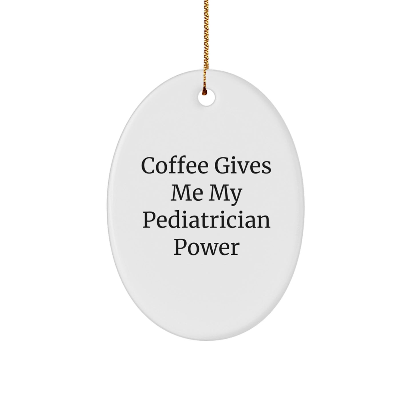 Pediatrician Gifts from Friends - Oval Ornament with 'Coffee Gives Me My Pediatrician Power' Quote - Unique Christmas Unique Gift for Pediatrician - Image 1