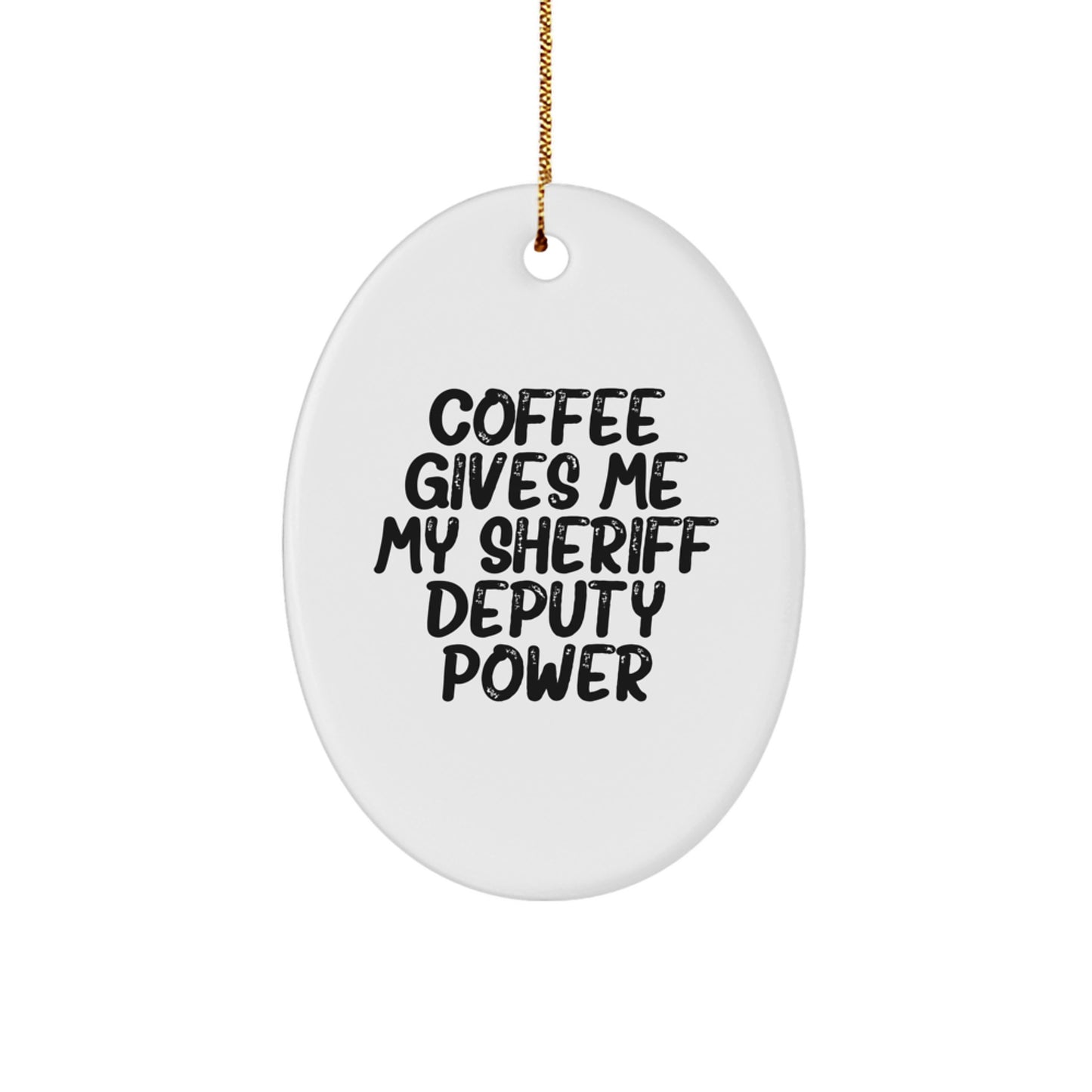 Funny Sheriff Deputy Gifts from Friends - 'Coffee Gives Me My Sheriff Deputy Power' Oval Ornament for Men, Women, Family, and Coworkers - Christmas Unique Gifts - Image 1