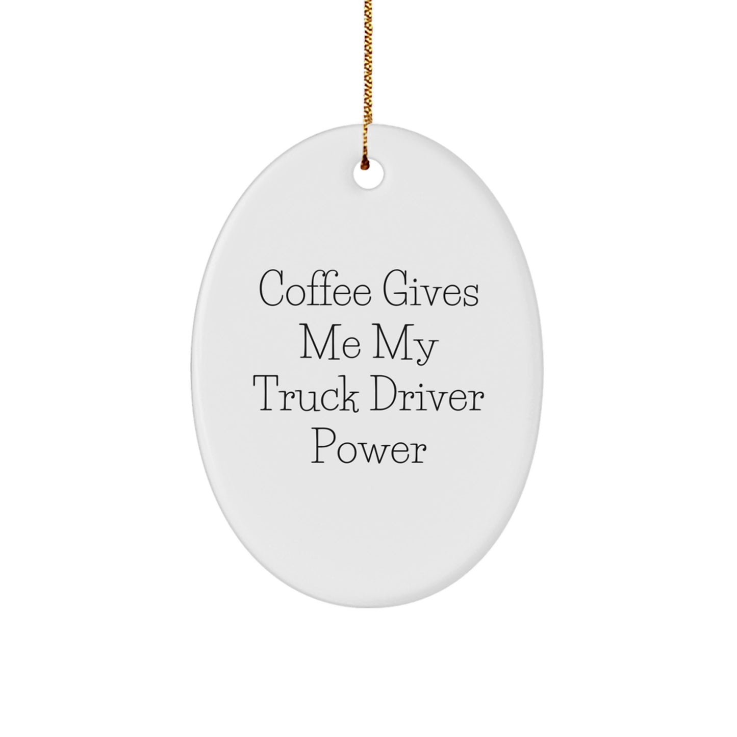 Funny Truck Driver Gifts for Men - Coffee Gives Me My Power Oval Ornament, Customized Christmas Unique Gifts from Family - Image 1