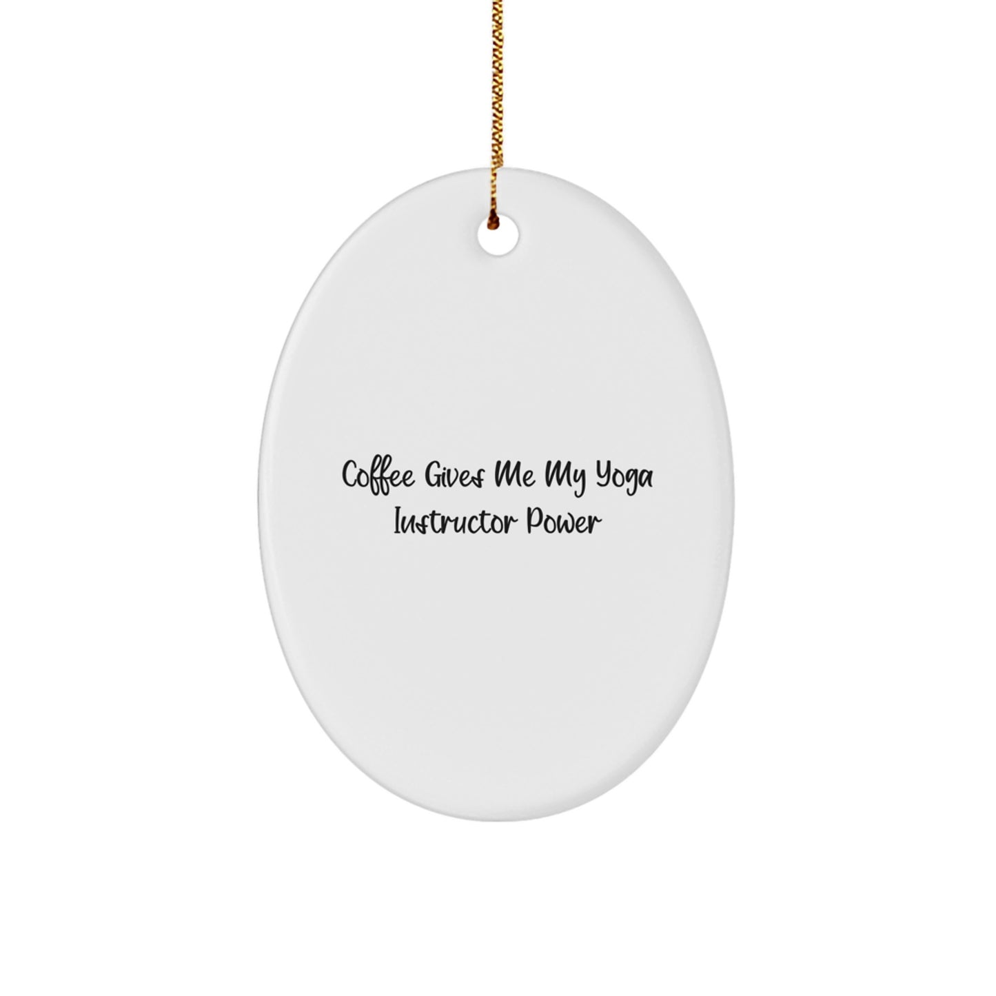 Yoga Instructor Oval Ornament Gifts from Friends for Christmas - 'Coffee Gives Me My Yoga Instructor Power' Humorous Motivational Quote - Image 1