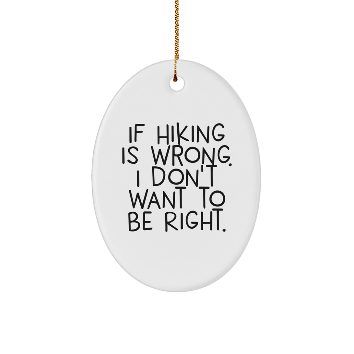 Hiking Gifts for Friends, Funny Oval Ornament If Hiking Is Wrong, I Don't Want To Be Right, Christmas Unique Gifts from Family - Image 1