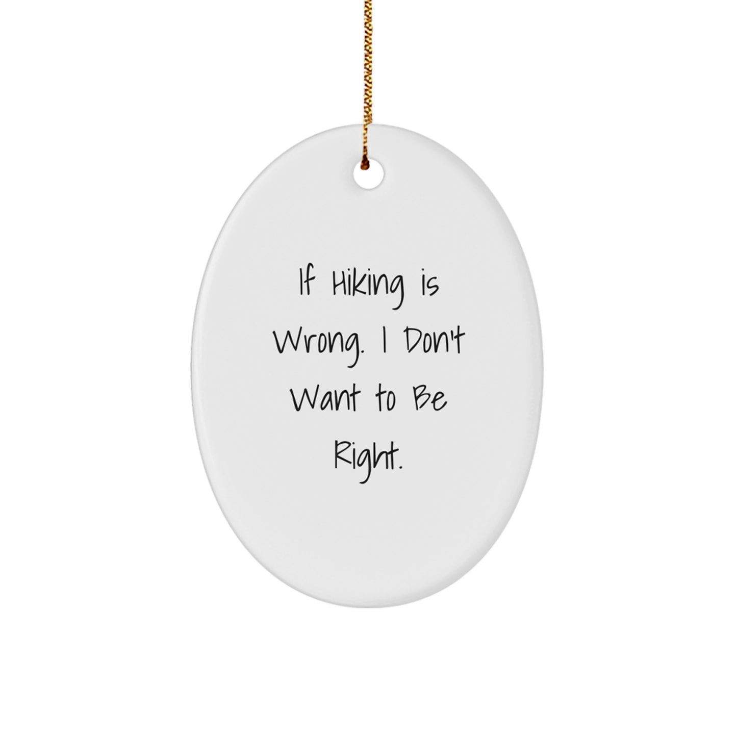 Hiking Humor Oval Ornament, Gifts for Hiking Enthusiasts from Friends, Christmas Unique Gifts, 'If Hiking Is Wrong. I Don't Want To Be Right.' - Image 1
