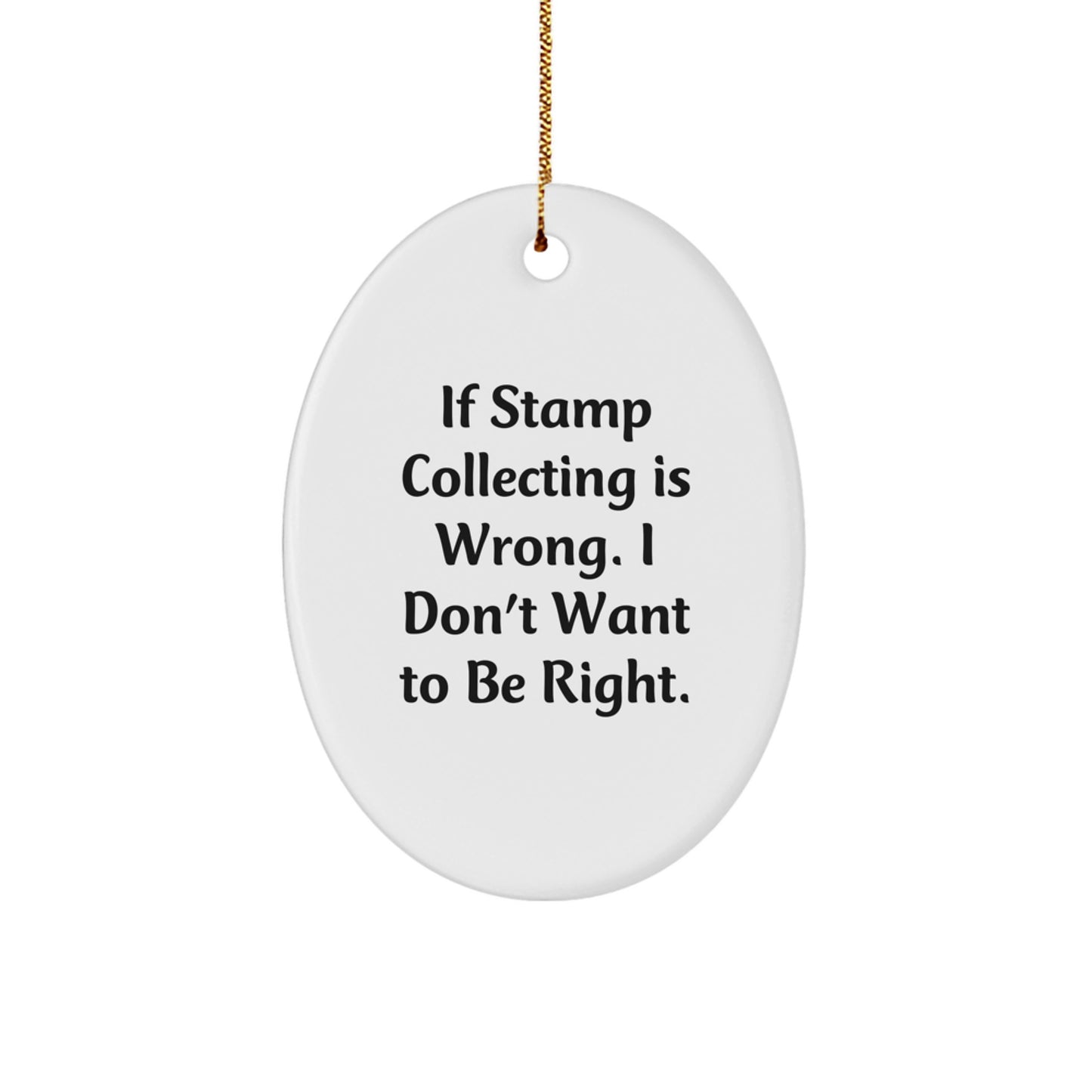 Funny Stamp Collecting Oval Ornament Gifts for Men from Family - 'If Stamp Collecting Is Wrong. I Don't Want To Be Right.' - Oval Ornament for Stamp Collecting Enthusiasts at Christmas - Image 1