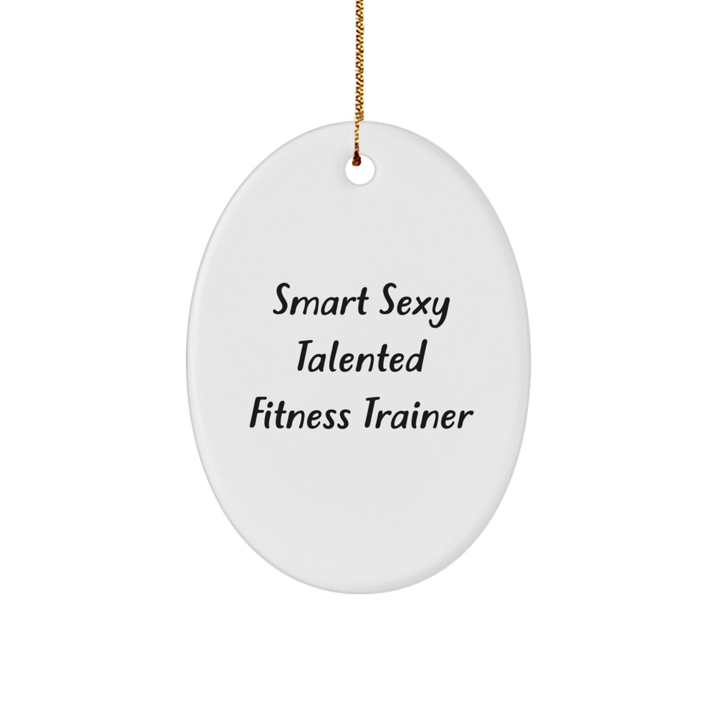 Funny Fitness Trainer Gifts from Friends, Smart Sexy Talented Oval Ornament for Fitness Trainer, Christmas Unique Presents - Image 1