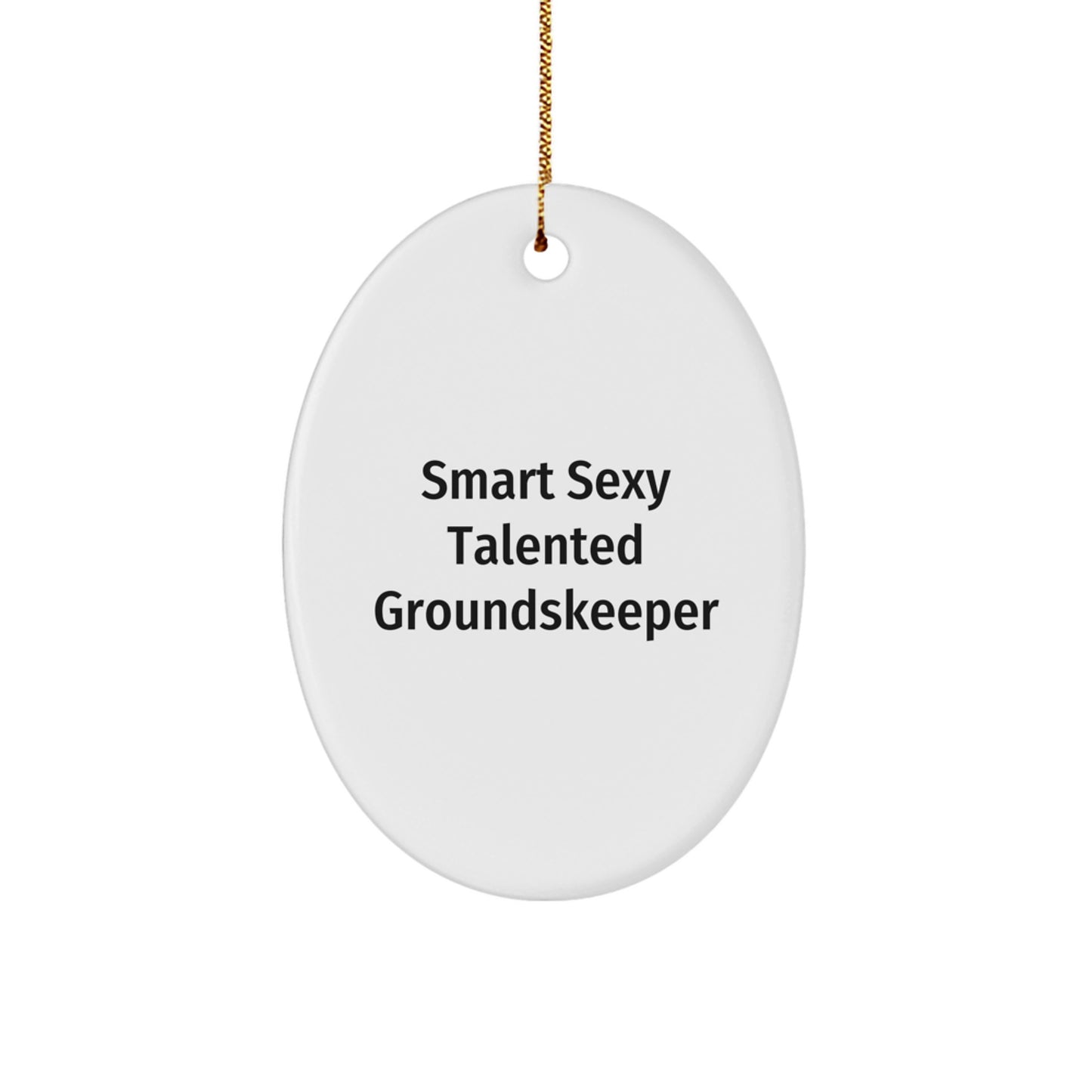 groundskeeper Oval Ornament Gifts from Friends - Smart Sexy Talented, Christmas Unique - Image 1