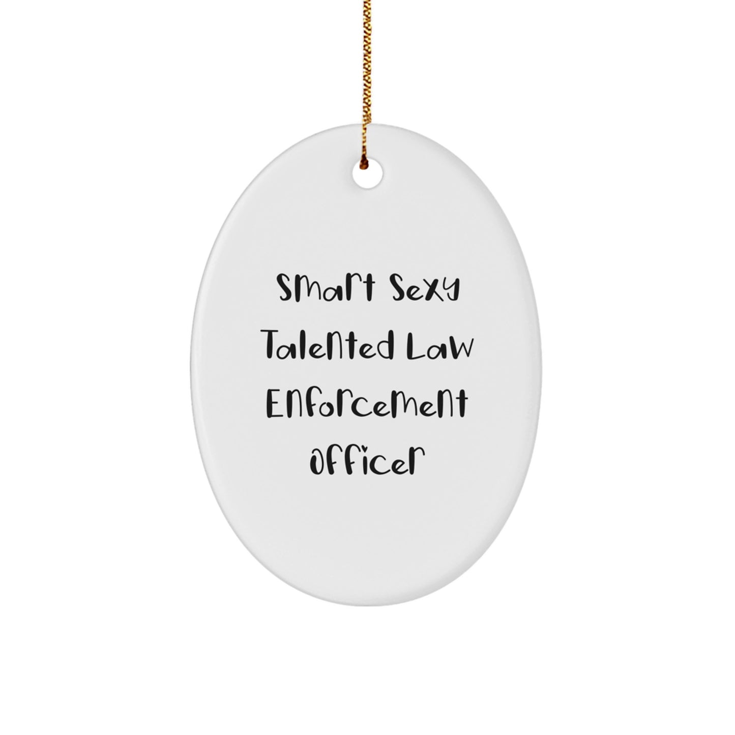 Funny Law Enforcement Officer Gifts from Family Christmas Unique Gifts for Law Enforcement Officer Men - Smart Sexy Talented Oval Ornament - Image 1