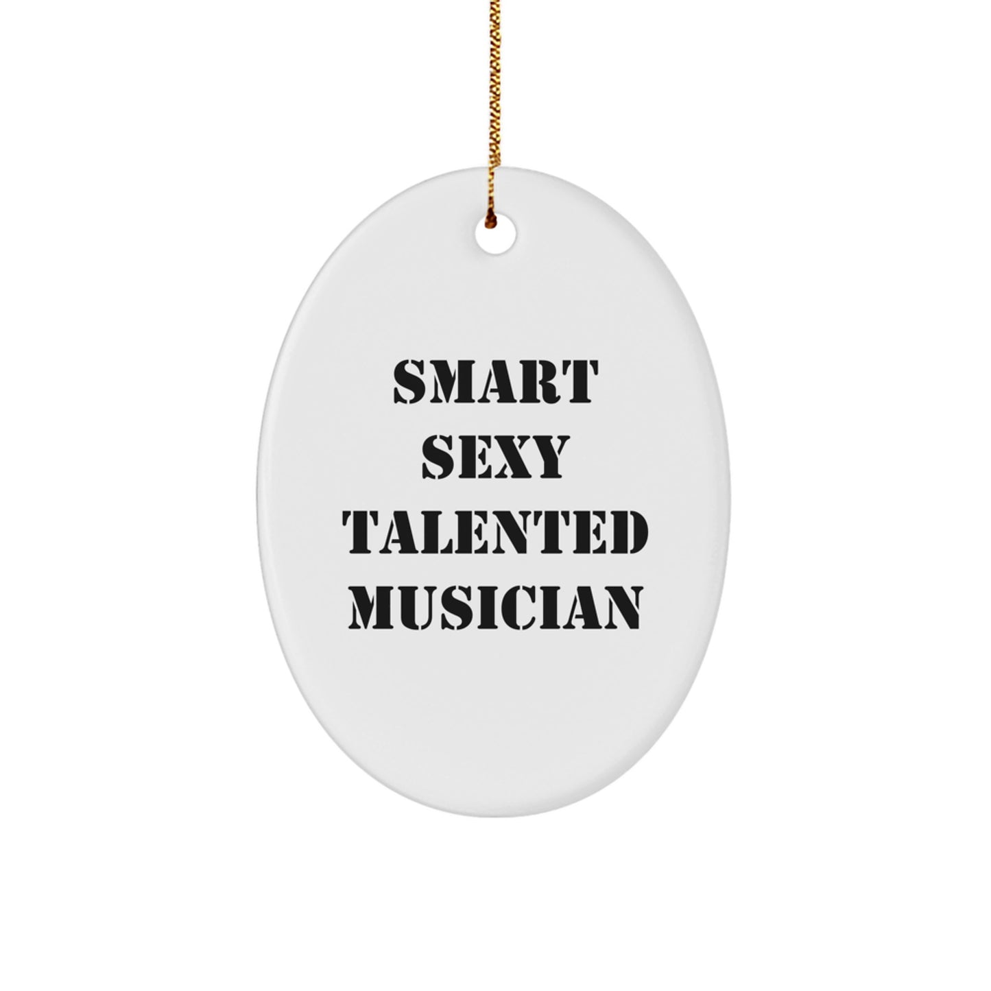Smart Sexy Talented Musician Oval Ornament, Christmas Unique Gifts for Musician Friends and Family, Gifts from Men to Women - Image 1