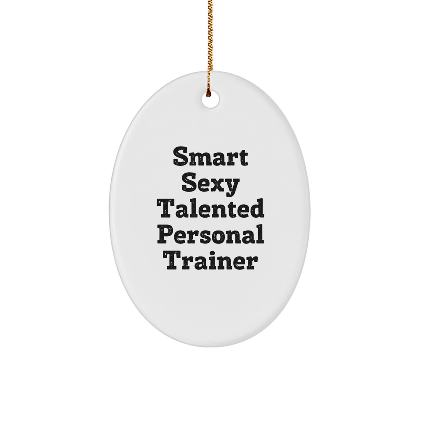 Smart Sexy Talented Personal Trainer Oval Ornament Gift for Personal Trainers Friends and Family - Unique Christmas Decorations - Image 1