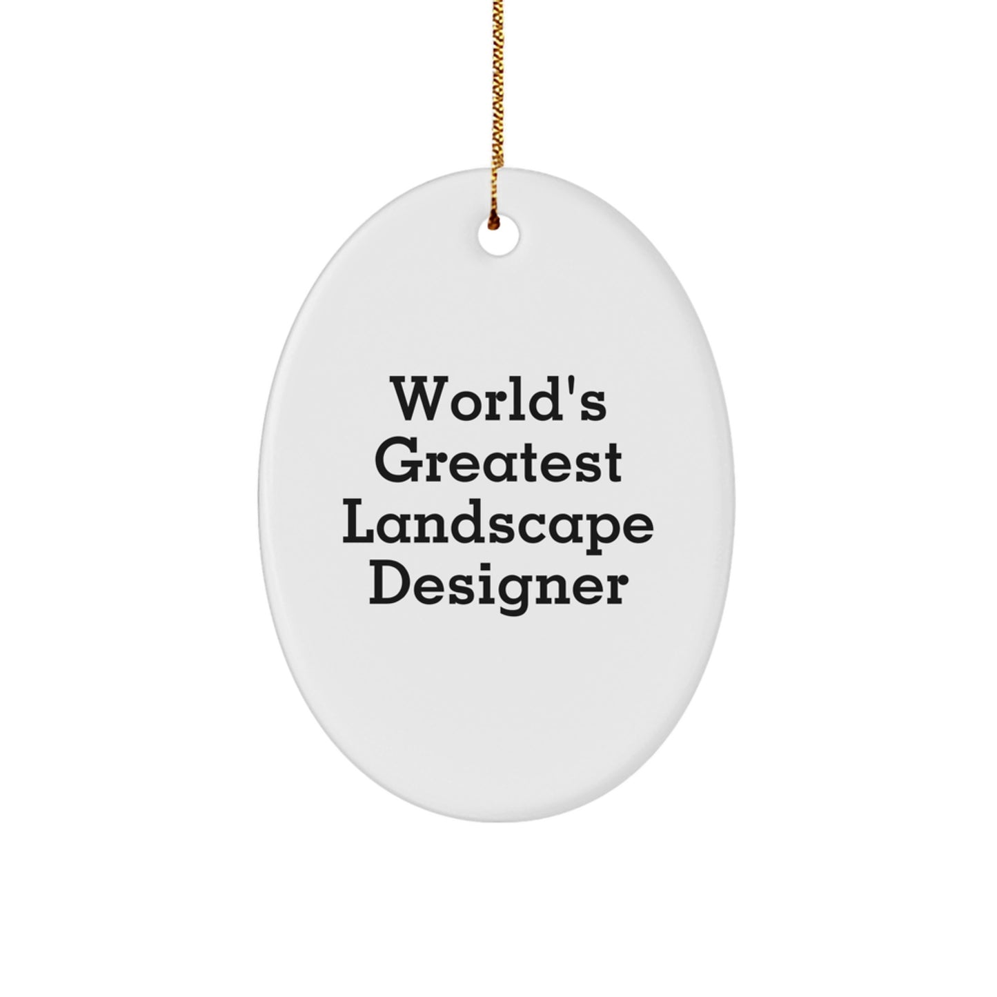 Funny Quote Gifts from Friends to Landscape Designer, Oval Ornament for Christmas Unique Gifts, World's Greatest Landscape Designer - Image 1