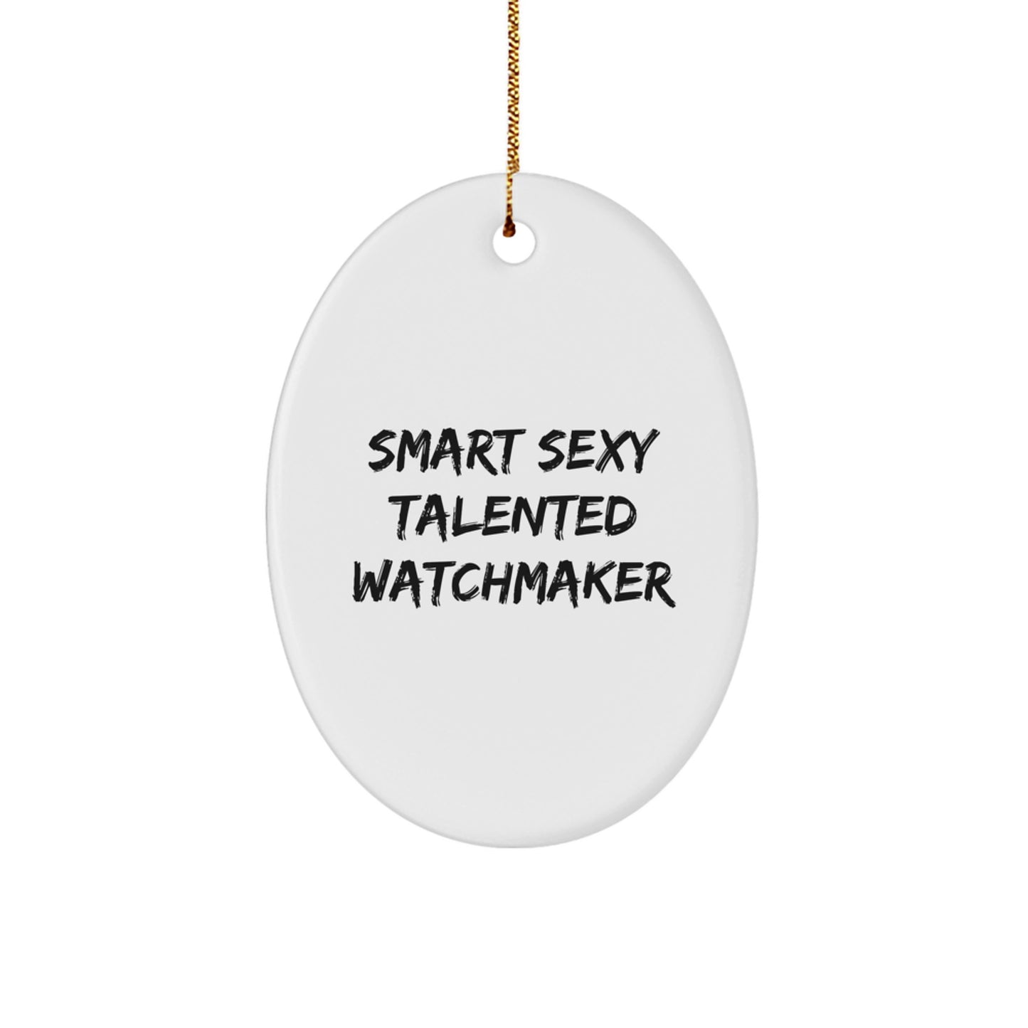 Smart Sexy Talented Watchmaker Christmas Unique Gift from Friends for Watchmaker Man Women Oval Ornament - Image 1