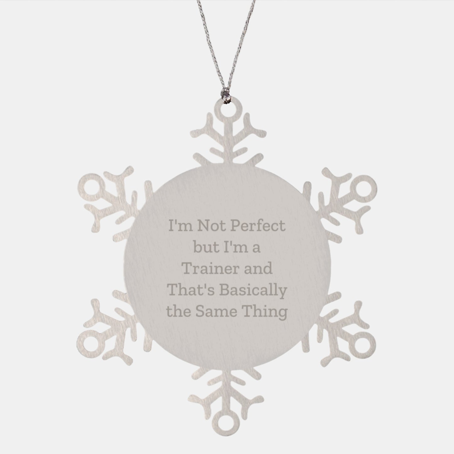 Funny Trainer Gifts from Friends for Christmas Snowflake Ornament, I'm Not Perfect But I'm A Trainer And That's Basically The Same Thing, Shatterproof Stainless Steel - Image 1