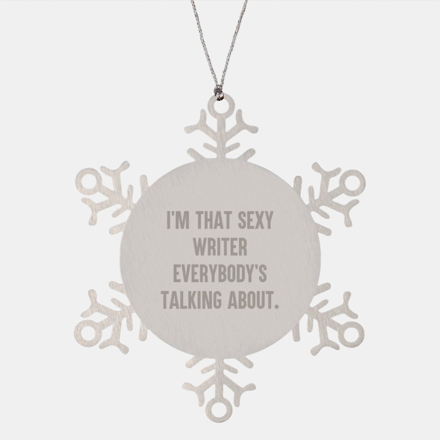 Funny Writer Gifts from Friends, Unique Snowflake Ornament for Men, Quote 'I'm That Sexy Writer Everybody's Talking About' Christmas Unique Gifts - Image 1