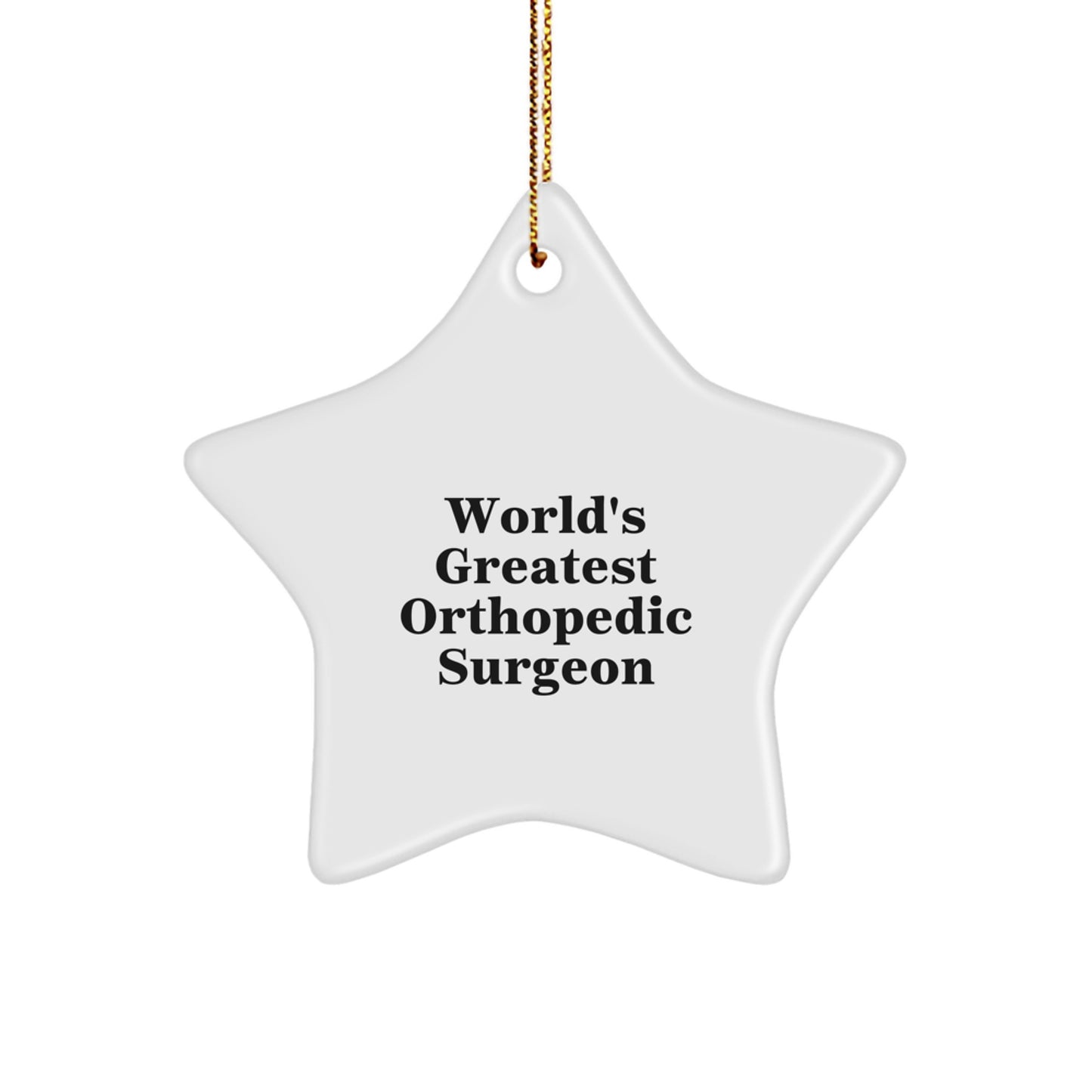Funny Orthopedic Surgeon Star Ornament, World's Greatest Orthopedic Surgeon Quotes, Christmas Unique Gifts from Men to Orthopedic Surgeon Friends - Image 1