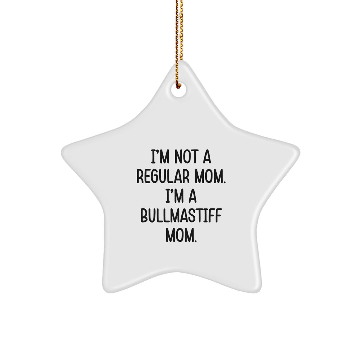 Bullmastiff Dog Mom Gifts for Christmas Unique Star Ornament, Funny Quote from Gifts for Men, Women, Friends, Family, 'I'm Not A Regular Mom. I'm A Bullmastiff Mom.' - Image 1