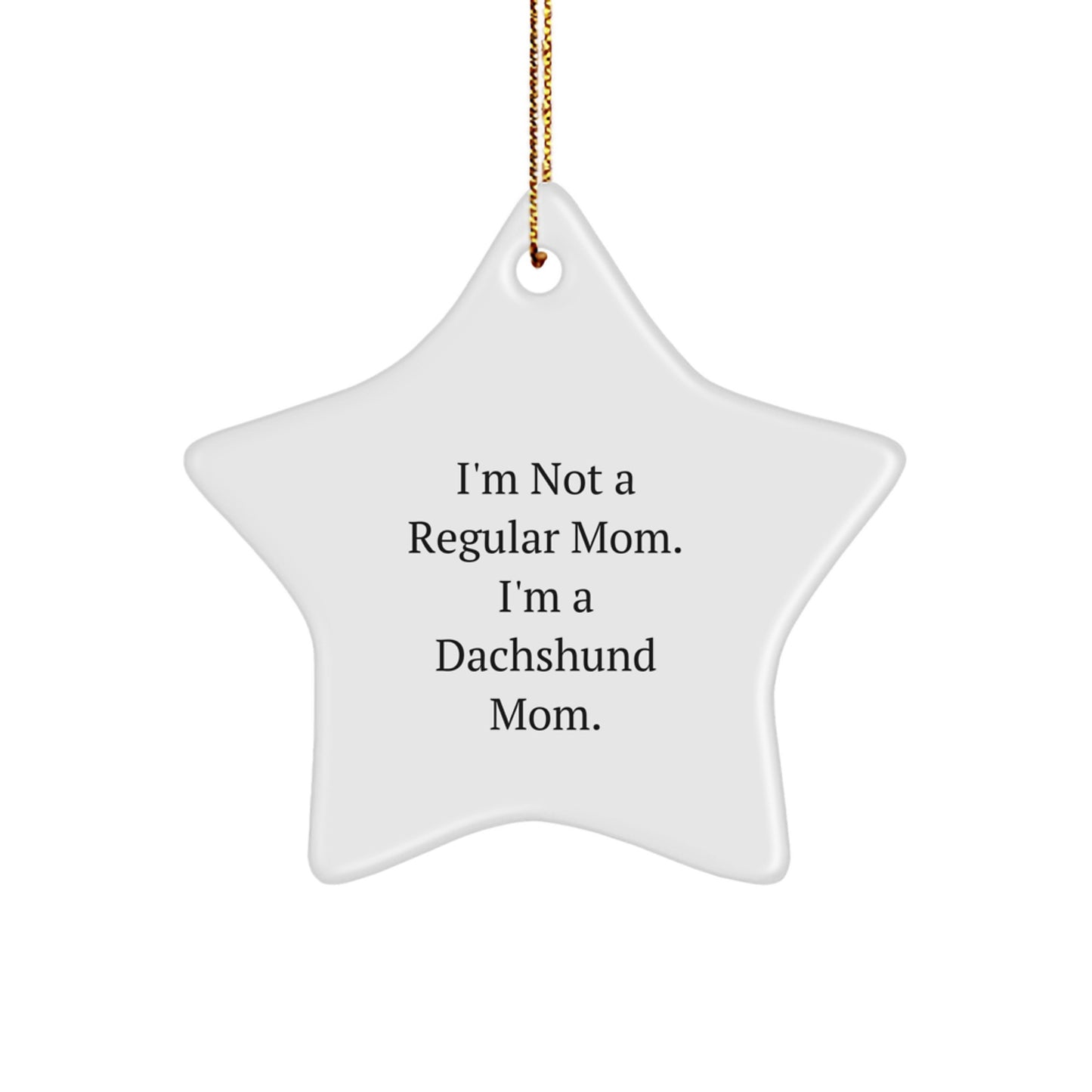 Funny Dachshund Mom Gifts for Christmas, 'I'm Not A Regular Mom. I'm A Dachshund Mom.' Star Ornament from Family, Friends, or Coworkers - Image 1