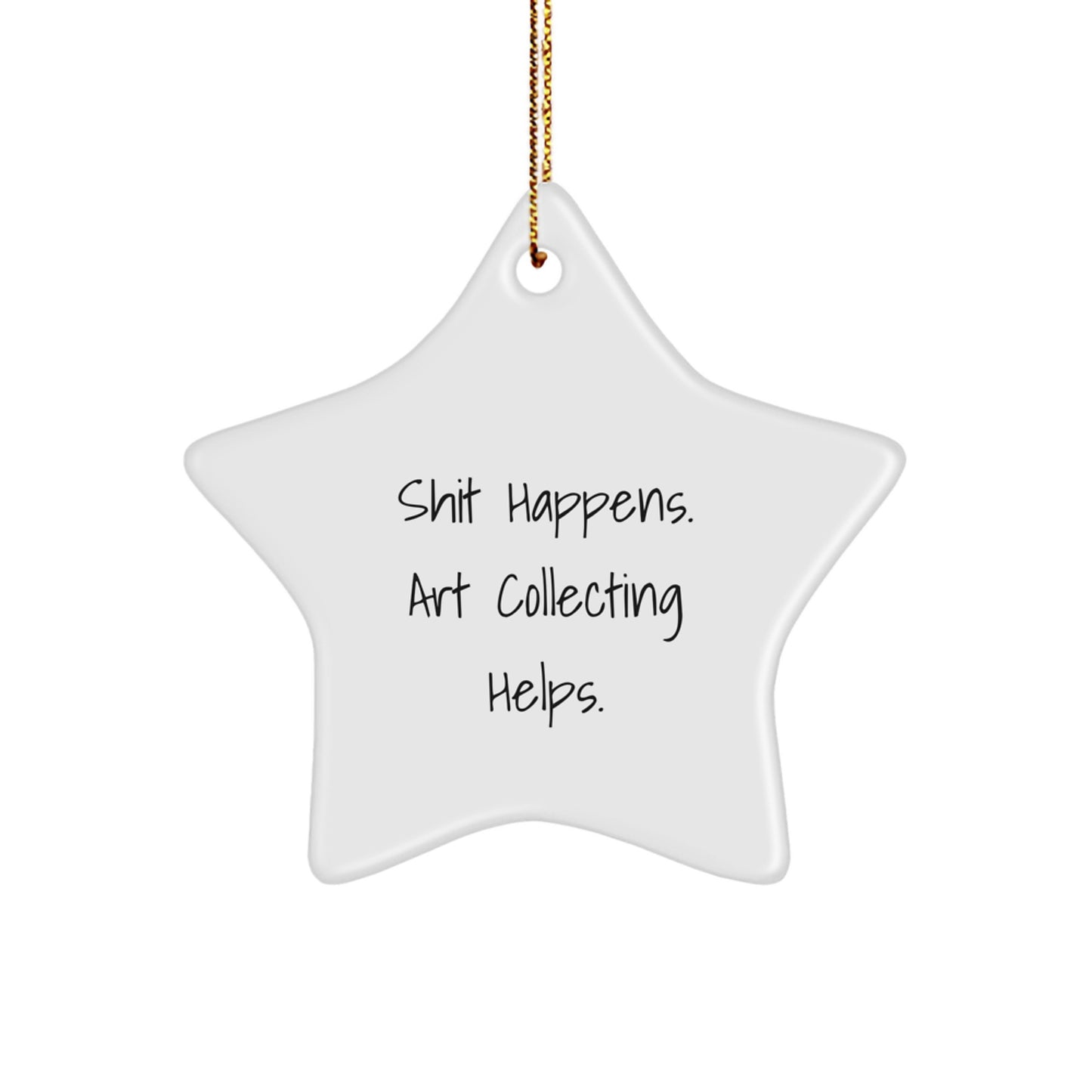Funny Art Collecting Gifts from Women for Art Collecting Enthusiast, 'Shit Happens. Art Collecting Helps.' Christmas Unique Star Ornament, Star Shaped Art Collecting Decoration - Image 1