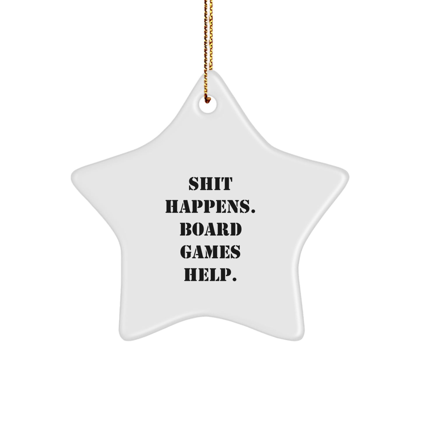 Funny Gifts from Board Games Enthusiasts for Family - Christmas Unique Star Ornament, 'Shit Happens. Board Games Help.' - Image 1