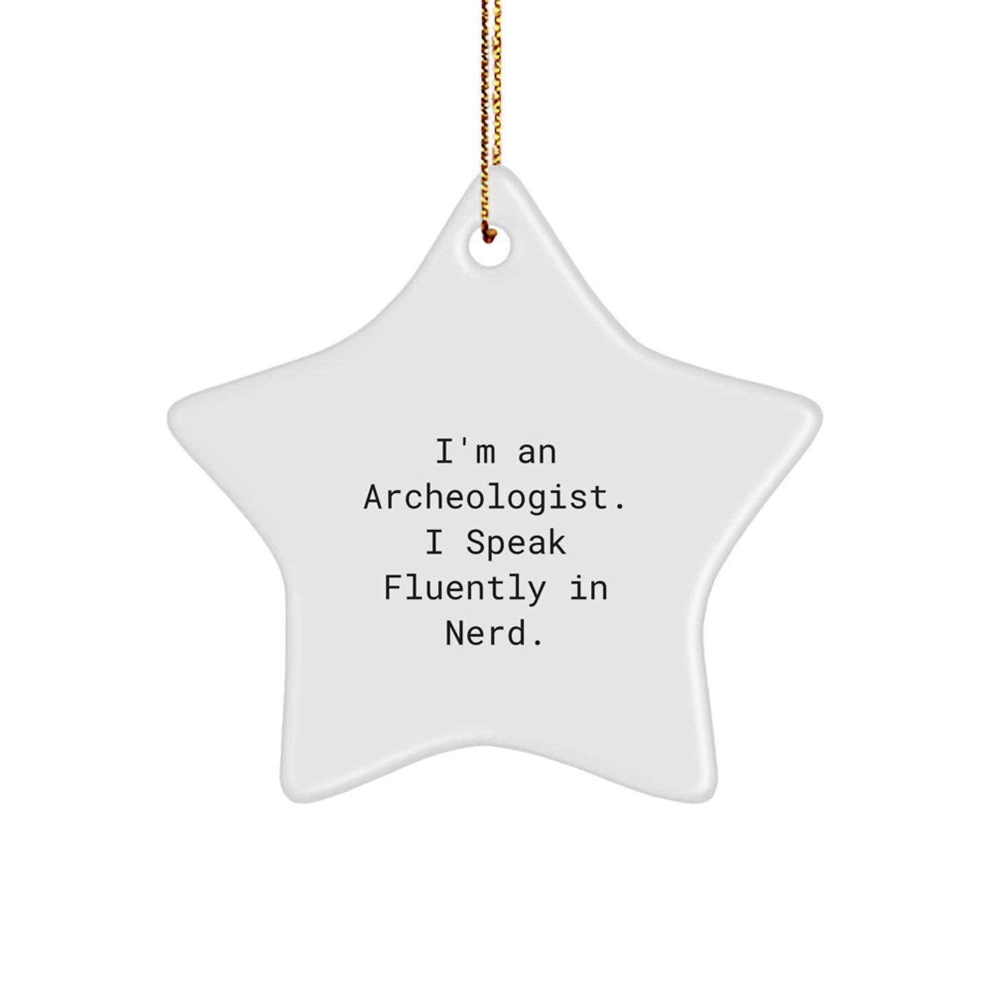 Archeologist Gifts: Funny Quote Star Ornament for Him, Archeologist Friends, or Coworkers, Unique Christmas Unique Gifts, Gifts from Men, Gifts for Archeologists - Image 1
