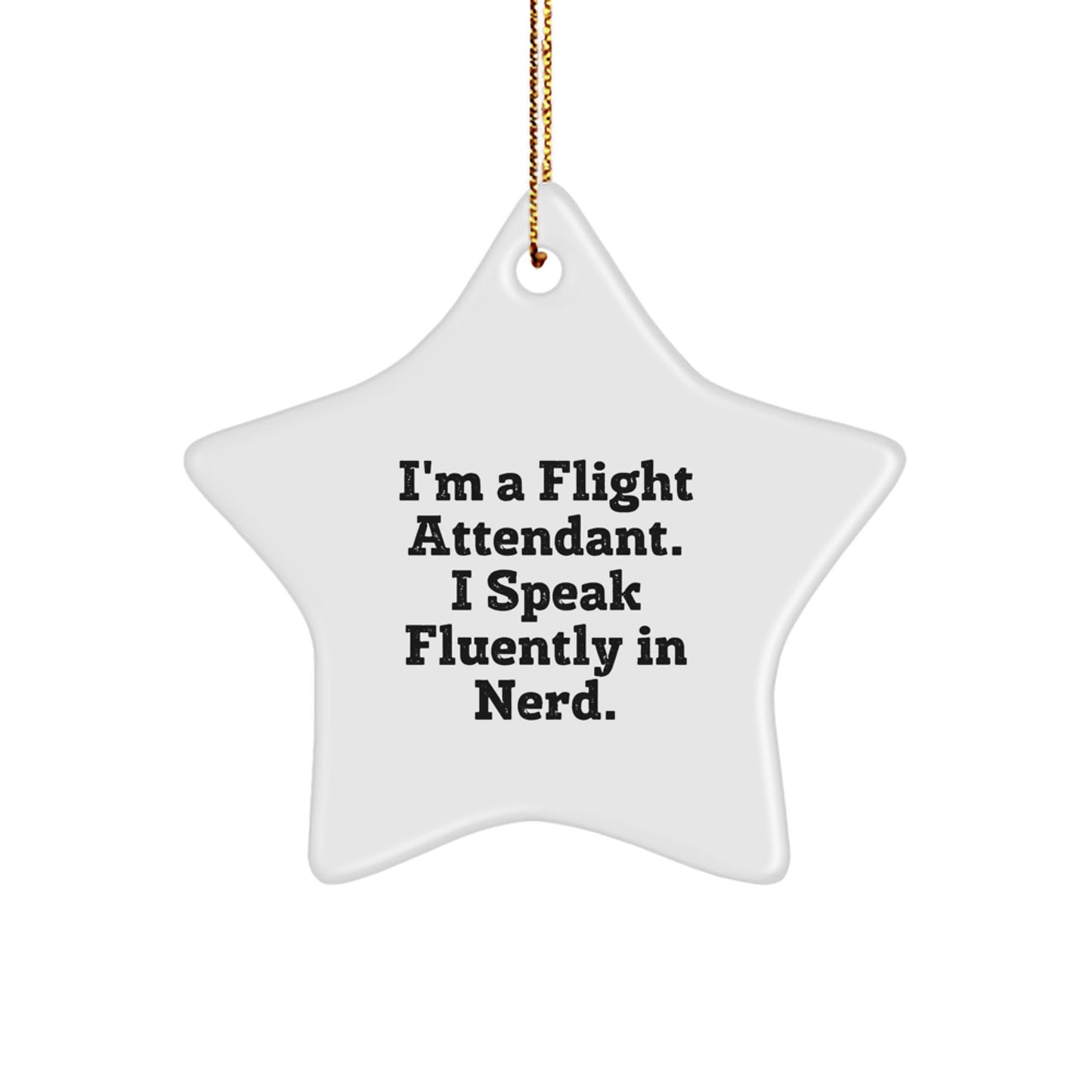 Funny Flight Attendant Gifts from Friends - I'm A Flight Attendant. I Speak Fluently In genius. - Star Ornament Christmas Unique Gifts - Image 1