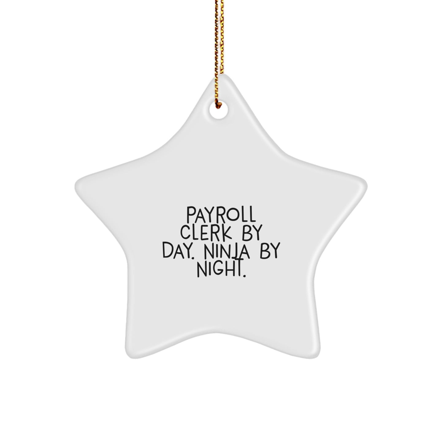 Payroll Clerk Gifts from Friends for Christmas - Star Ornament, Payroll Clerk By Day. Ninja By Night., Funny Quote, White Star Shaped Decorations - Image 1