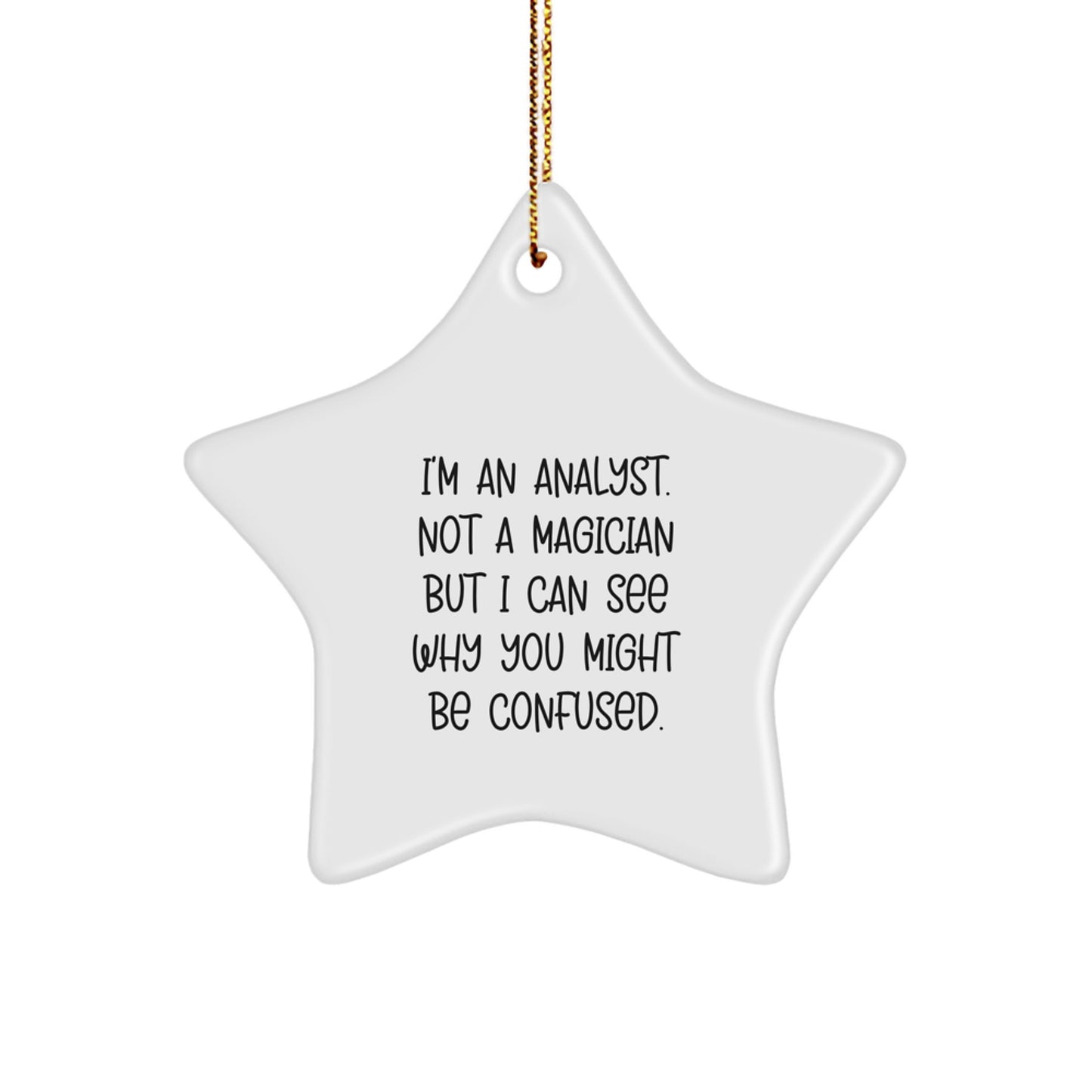 Funny Analyst Gifts from Men to Friends - Christmas Star Ornament, White Color, Quote: I'm An Analyst. Not A Magician But I Can See Why You Might Be Confused. - Image 1