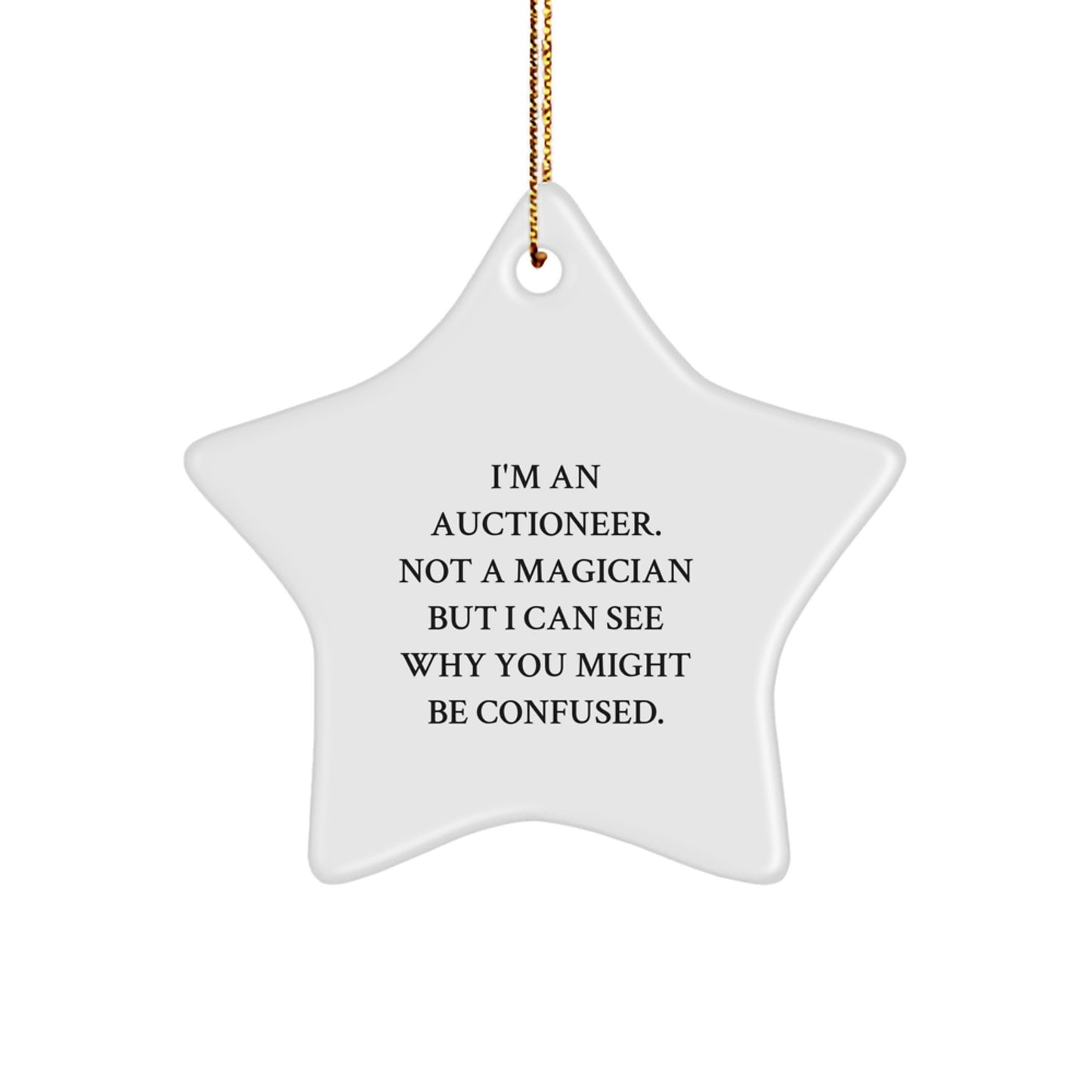 Funny Auctioneer Gifts from Friends, Unique Star Ornament for Men, Christmas Unique Gifts for Auctioneer, I'm An 'Auctioneer' Not A Magician But I Can See Why You Might Be Confused. - Image 1
