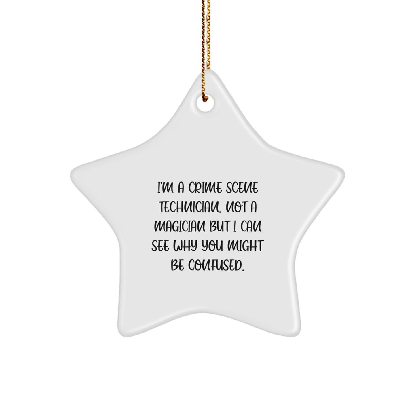 Funny Crime Scene Technician Gifts - 'I'm A Crime Scene Technician. Not A Magician...' Star Ornament for Christmas from Family, Friends, or Coworkers - Image 1