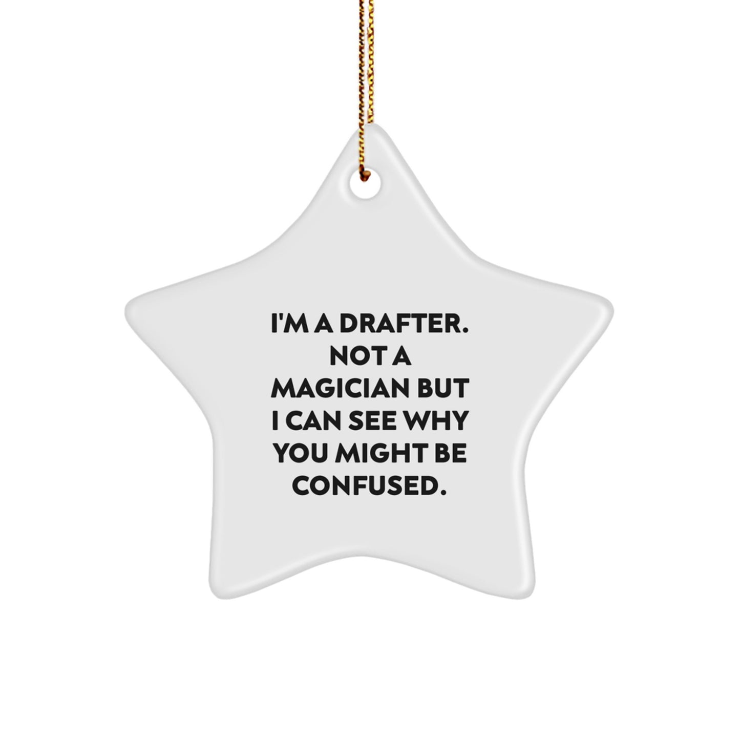 Funny Drafter Gifts from Friends, Christmas Unique Star Ornament for Drafter, 'I'm A Drafter. Not A Magician But I Can See Why You Might Be Confused.' - Image 1