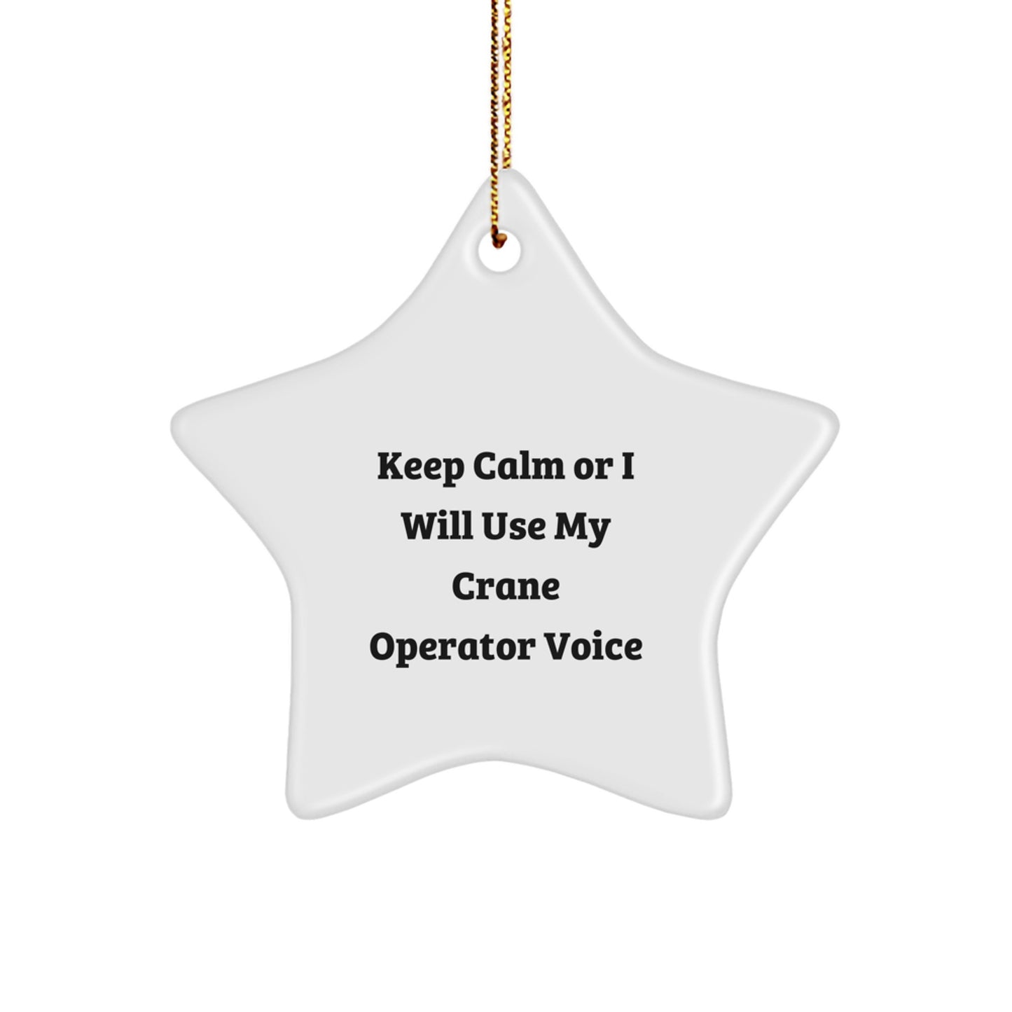 Funny Crane Operator Gifts from Friends - Keep Calm Or I Will Use My Crane Operator Voice Star Ornament for Men, Women, Coworkers, Christmas Unique Gifts - Image 1