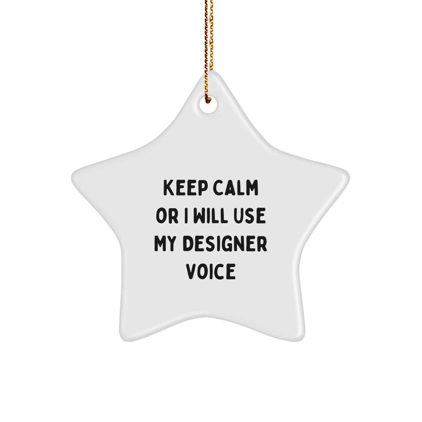 Designer Star Ornament Funny Quote Gifts for Friends - Keep Calm Or I'll Use My Designer Voice, Unique Christmas Unique Gift Ideas - Image 1