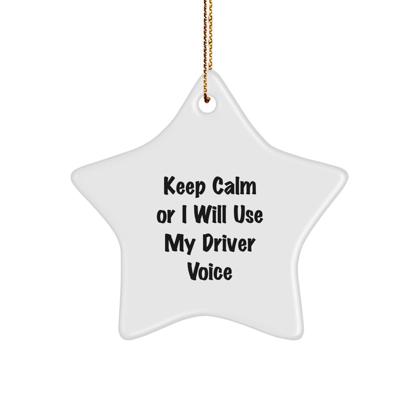 Funny Driver Gifts from Men for Driver Friends - Keep Calm Or I Will Use My Driver Voice Star Ornament for Christmas - Image 1