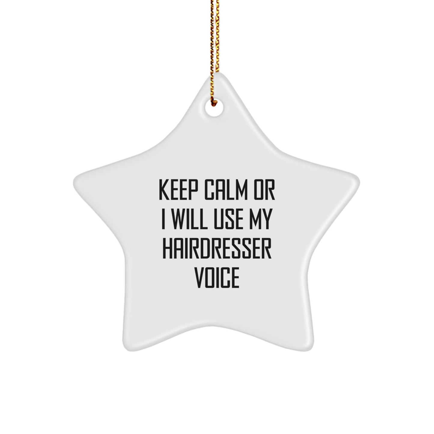 Funny Hairdresser Gifts from Friends - Star Ornament with 'Keep Calm Or I Will Use My Hairdresser Voice', Christmas Unique Gifts for Hairdresser - Image 1