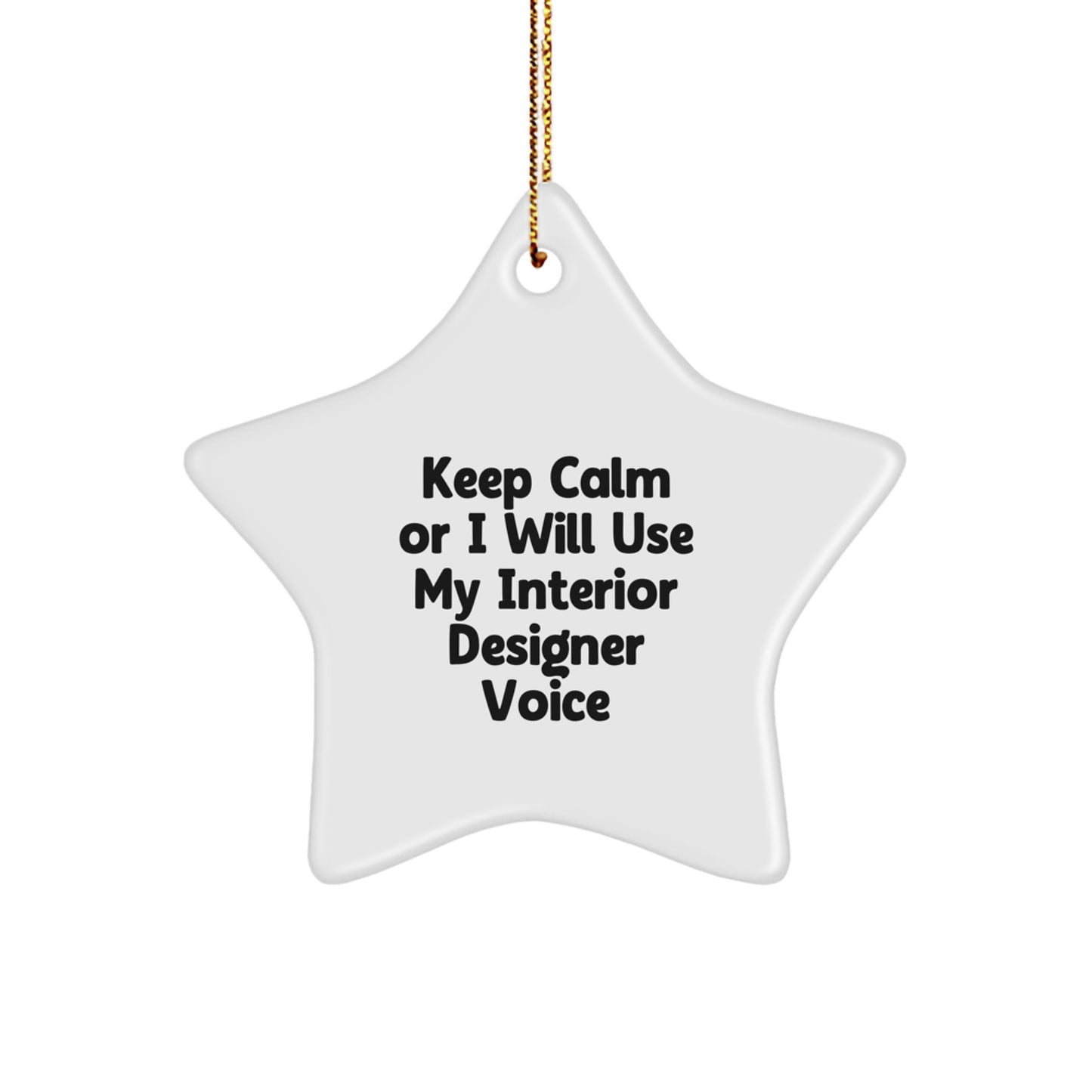 Funny Interior Designer Gifts from Men - 'Keep Calm Or I Will Use My Interior Designer Voice' Star Ornament - Image 1