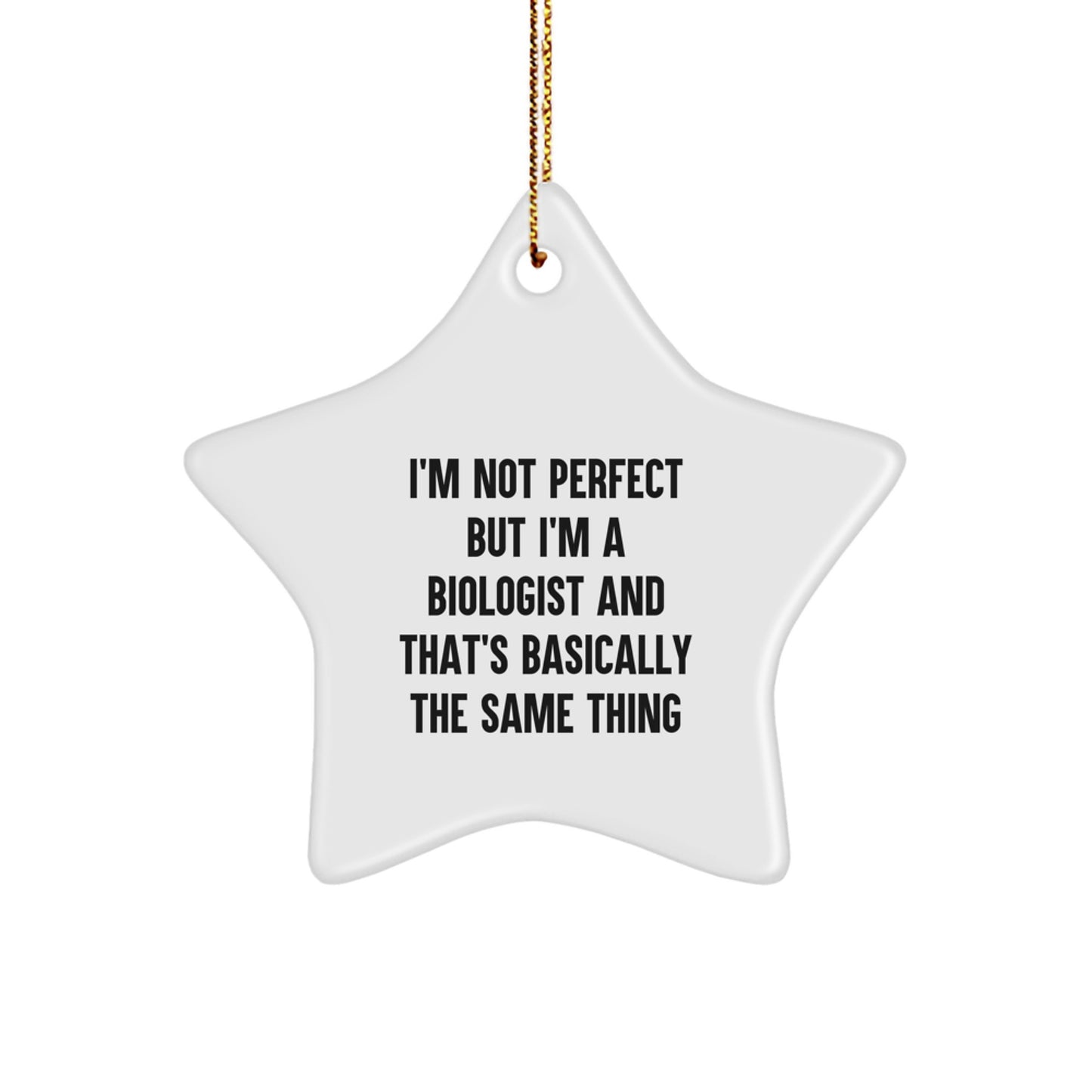 Funny Biologist Gifts from Friends to Men - I'm Not Perfect But I'm A Biologist And That's Basically The Same Thing Christmas Star Ornament - Image 1