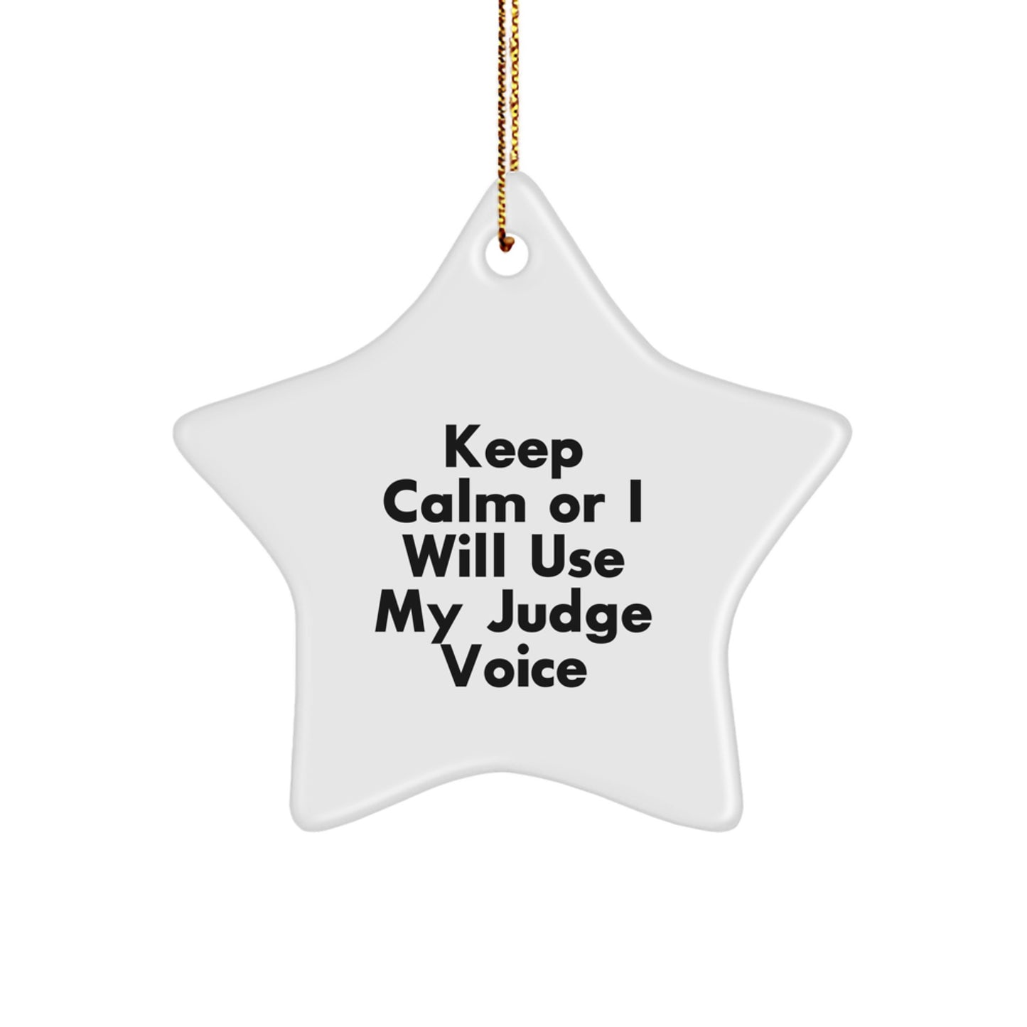 Funny Judge Gifts - 'Keep Calm Or I Will Use My Judge Voice' Star Ornament for Judge Lover, Judge Gifts from Friends, Judge Gifts for Judge - Image 1