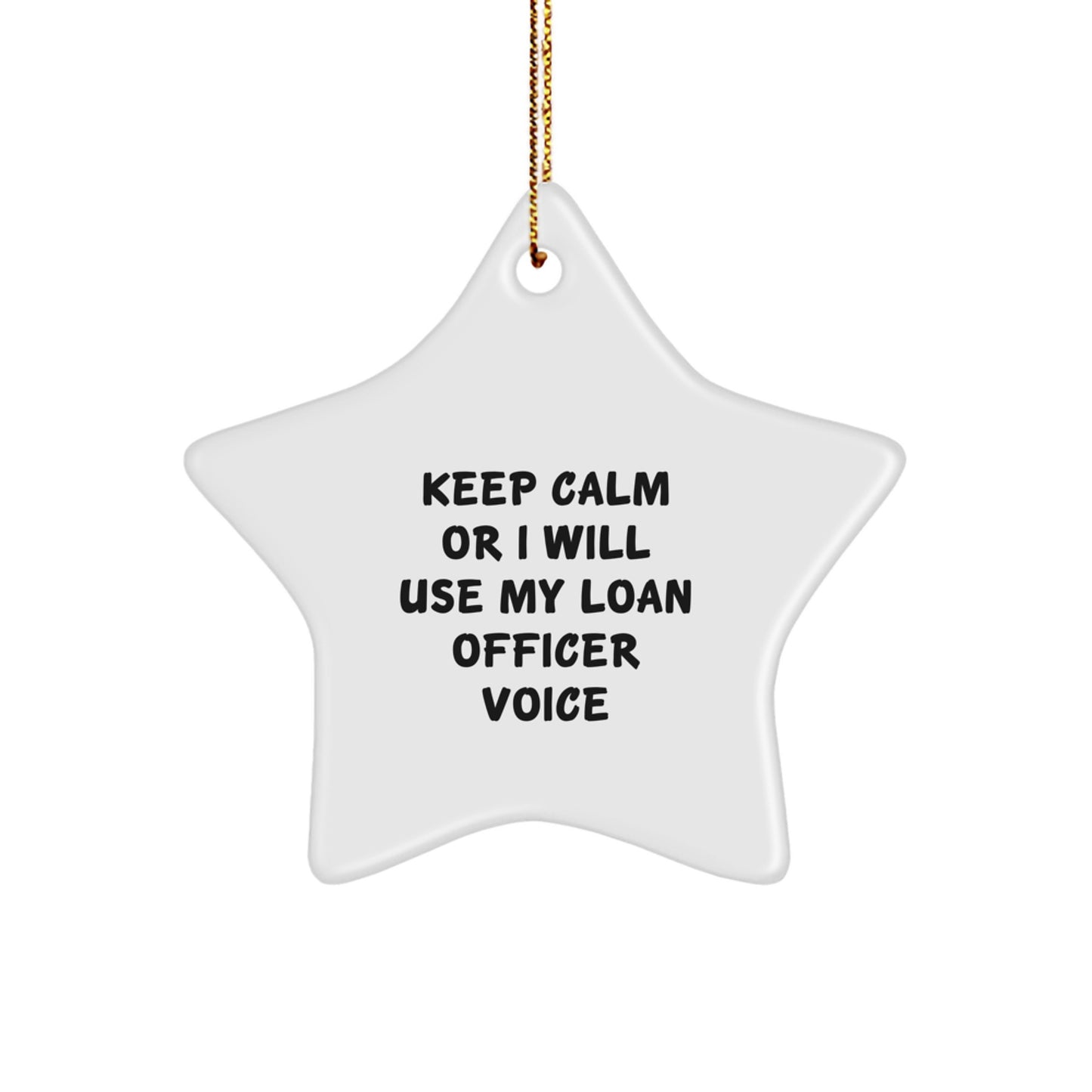 Funny Loan Officer Gifts from Friends for Loan Officers Christmas Unique Star Ornament, Keep Calm Or I Will Use My Loan Officer Voice Star Shape - Image 1