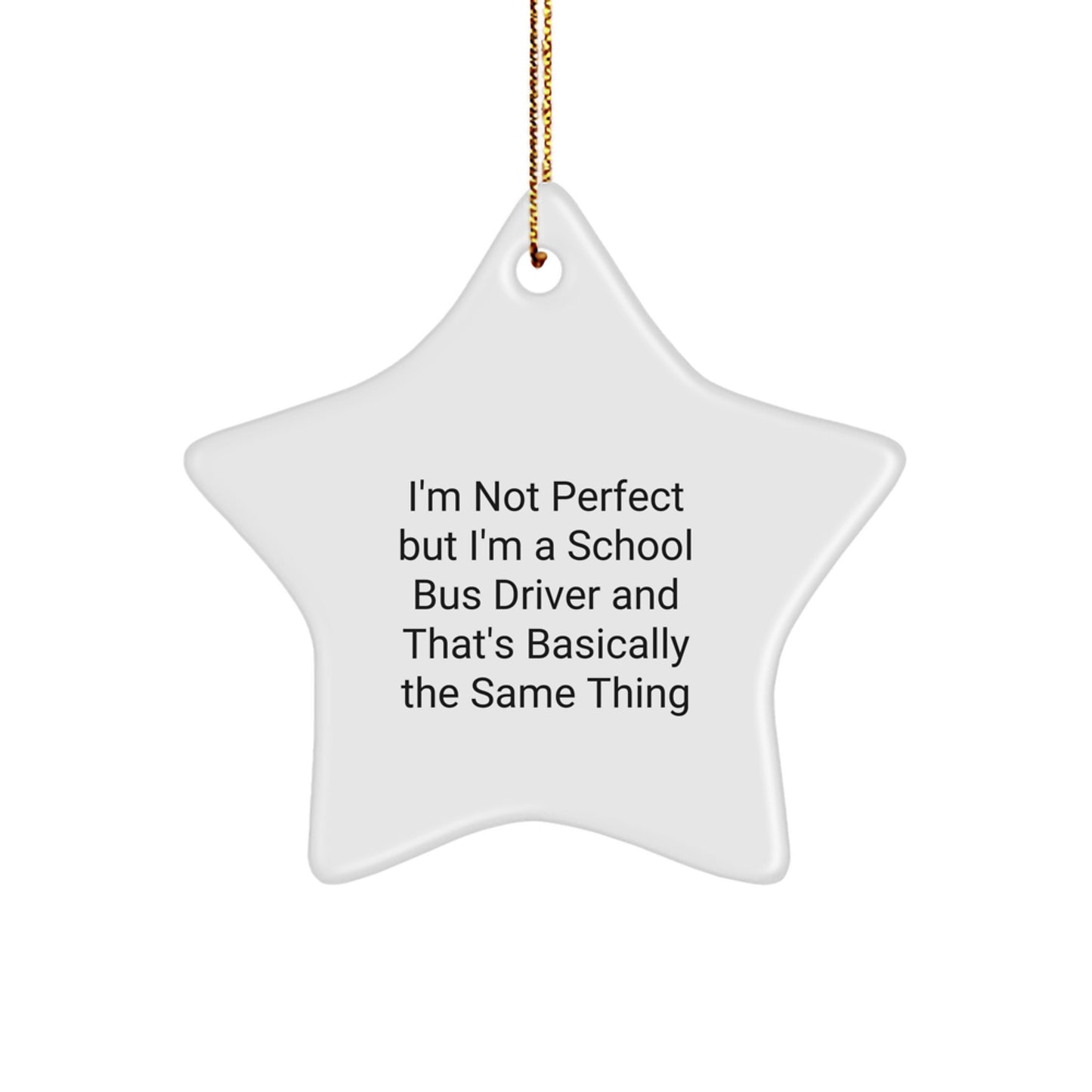 Funny School Bus Driver Gifts, 'I'm Not Perfect But I'm A School Bus Driver' Star Ornament for Christmas, Gifts from Friends or Family for School Bus Driver - Image 1