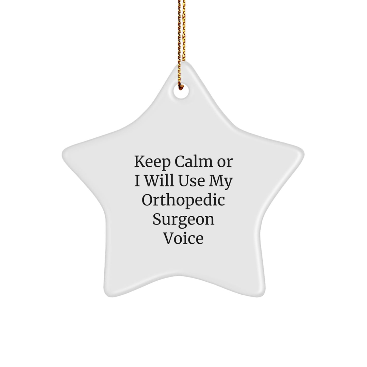 Funny Orthopedic Surgeon Gifts from Friends for Christmas - 'Keep Calm or I Will Use My Orthopedic Surgeon Voice' Star Ornament, Unique Orthopedic Surgeon Present - Image 1