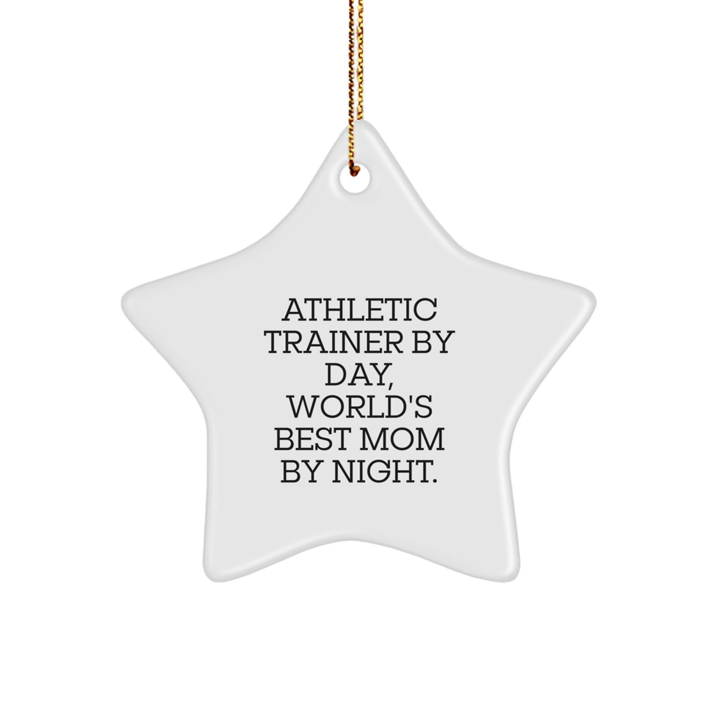 Athletic Trainer Gifts by Day, World's Best Mom by Night, Star Ornament for Christmas, Funny Quotes, Gifts from Mom to Athletic Trainer - Image 1