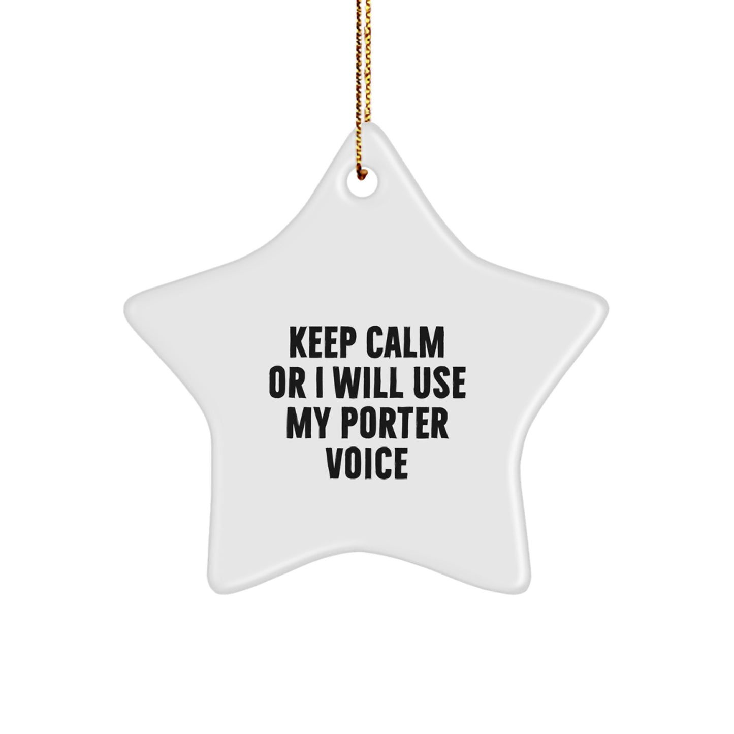 Porter Star Ornament: Funny Christmas Unique Gift for Friends and Family - 'Keep Calm Or I Will Use My Porter Voice' Quote - Image 1