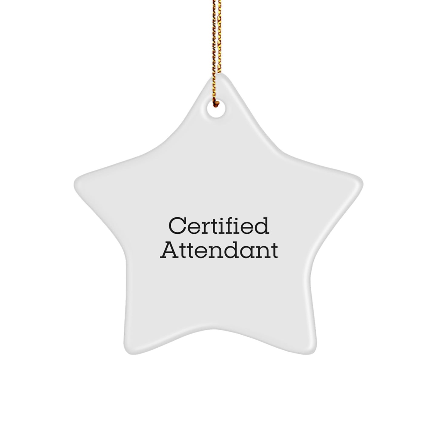Funny Certified Attendant Gifts from Men for Christmas - Star Ornament Quote, Attendant Unique Gifts, Gifts for Attendants, Funny Christmas Unique Gifts from Family - Image 1
