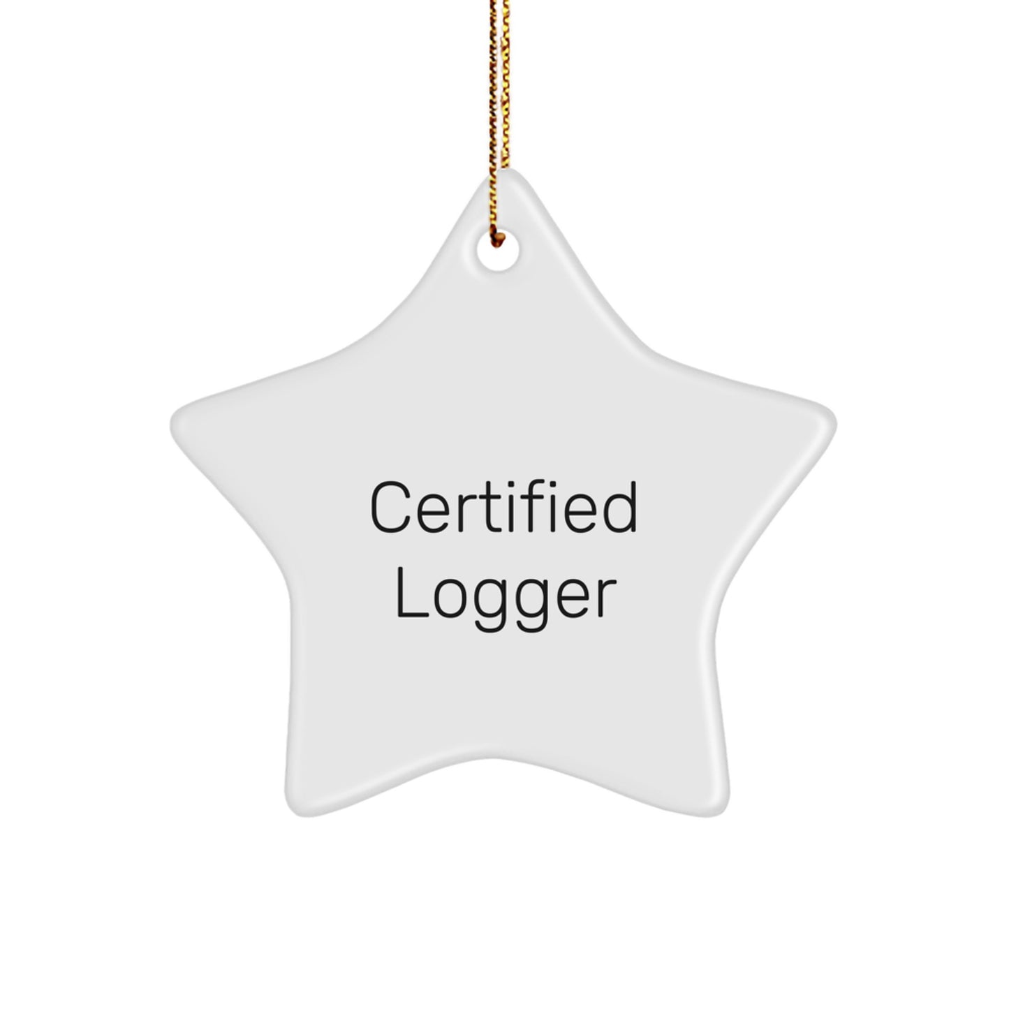 Funny Certified Logger Christmas Unique Gifts from Friends Star Ornament with Inspirational Quote, Logger Star Ornaments, Logger Gifts for Men, Best Christmas Unique Gifts from Family - Image 1
