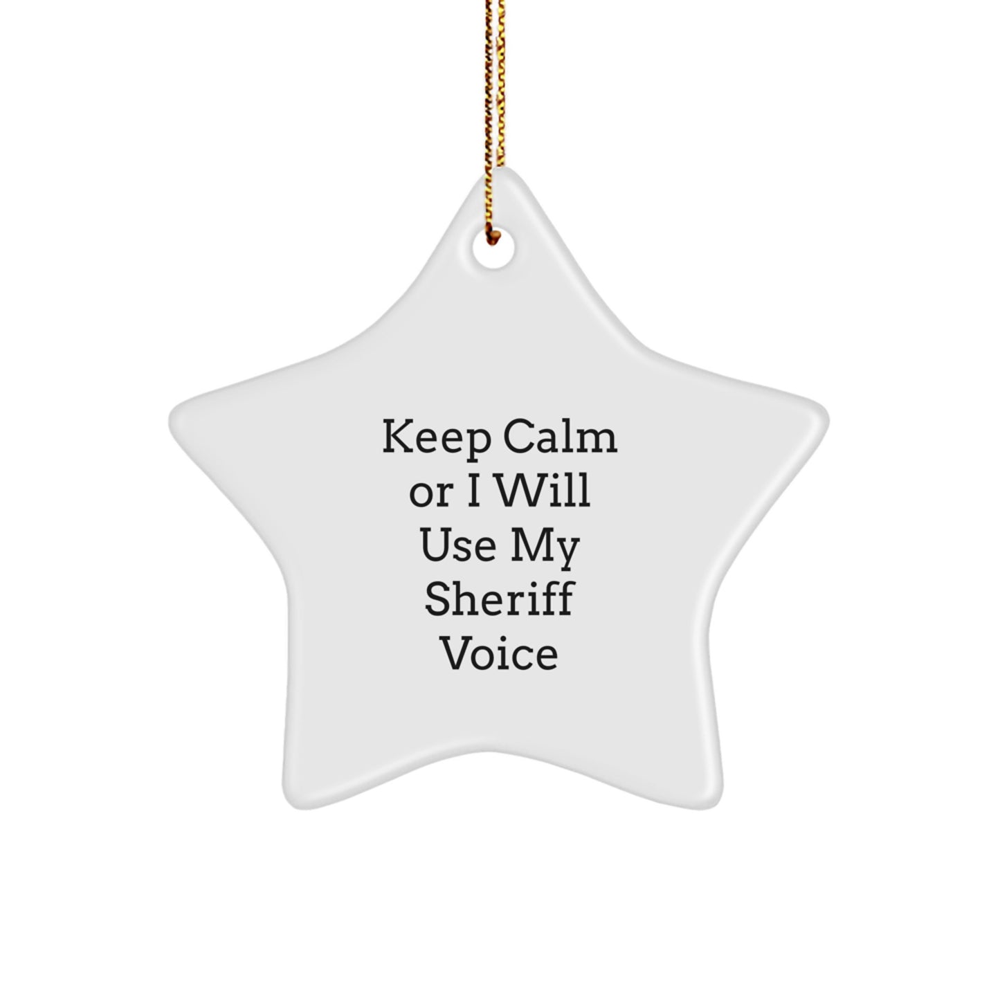 Funny Sheriff Star Ornament Gifts from Friends for Sheriff Men - Keep Calm Or I Will Use My Sheriff Voice Sheriff Star Ornament Decorations for Christmas Unique Gifts - Image 1