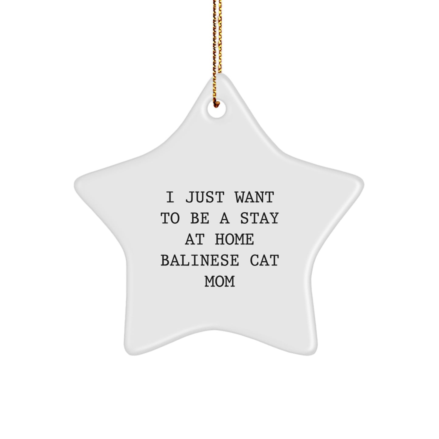 Funny Balinese Cat Star Ornament Gifts from Friends and Family for Christmas - I Just Want To Be A Stay At Home Balinese Cat Mom Decorations - Image 1