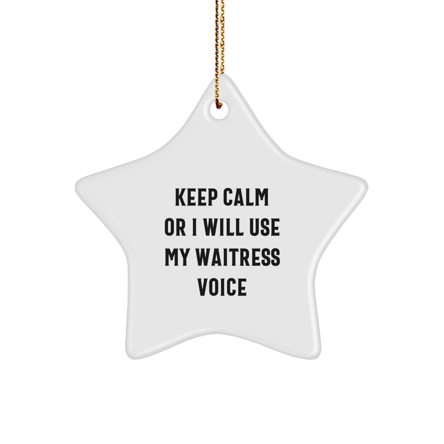 Funny Waitress Gifts for Christmas Star Ornament Keep Calm or I Will Use My Waitress Voice from Friends - Image 1