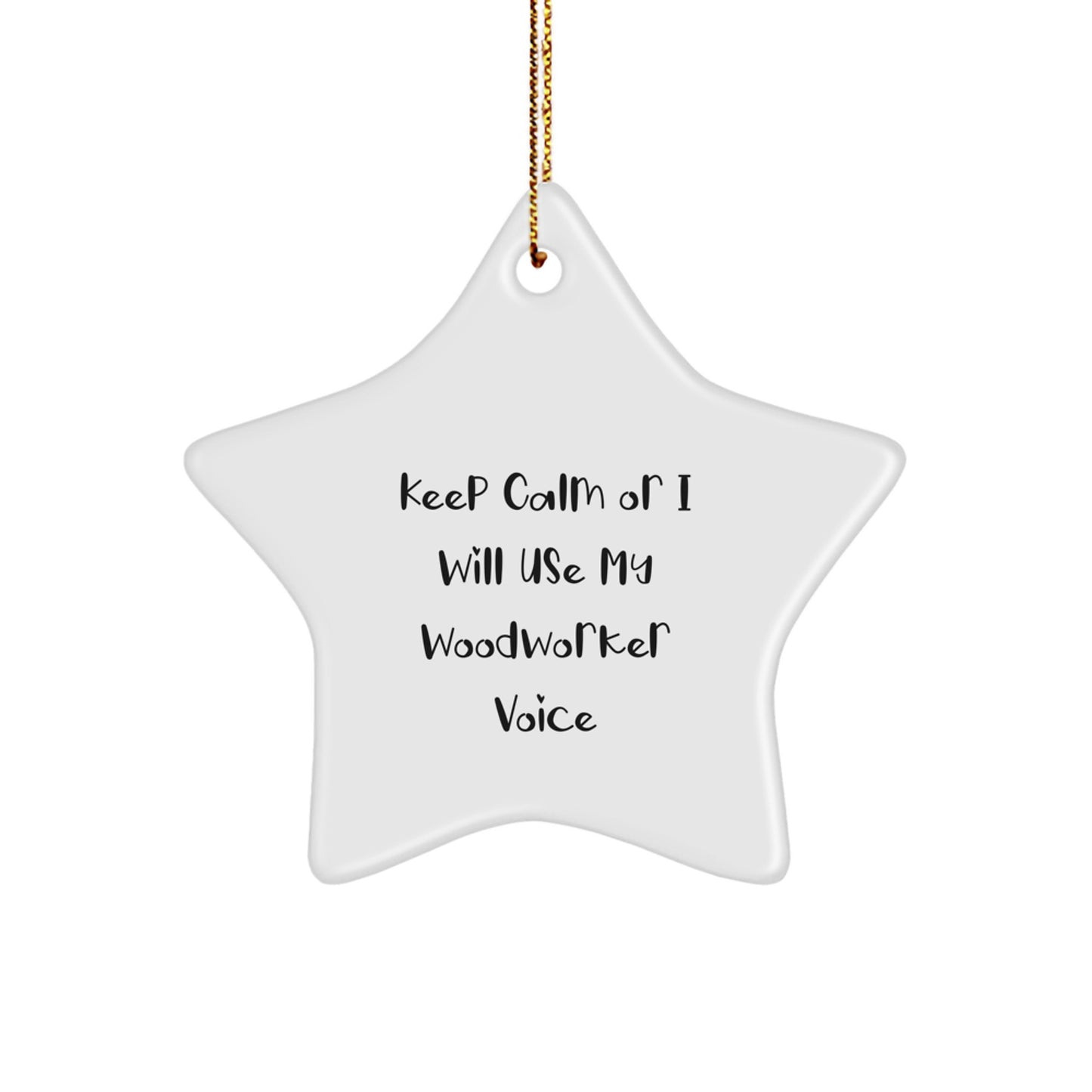 Funny Woodworker Star Ornament Gifts from Men to Friends for Christmas Unique Decorations Keep Calm Or I Will Use My Woodworker Voice - Image 1