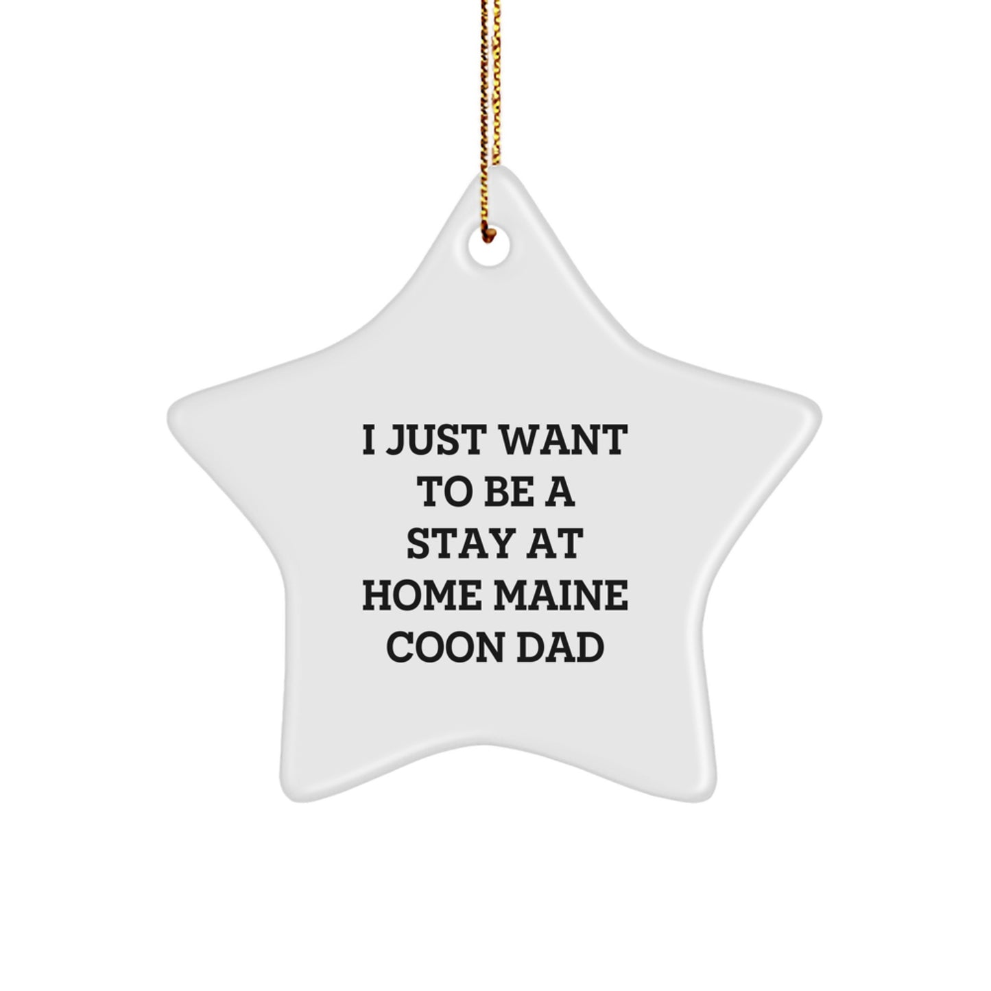 Funny Maine Coon Cat Gifts from Dad for Christmas Unique Star Ornament - 'I Just Want To Be A Stay At Home Maine Coon Dad' Decor for House, Home Decor Gifts - Image 1