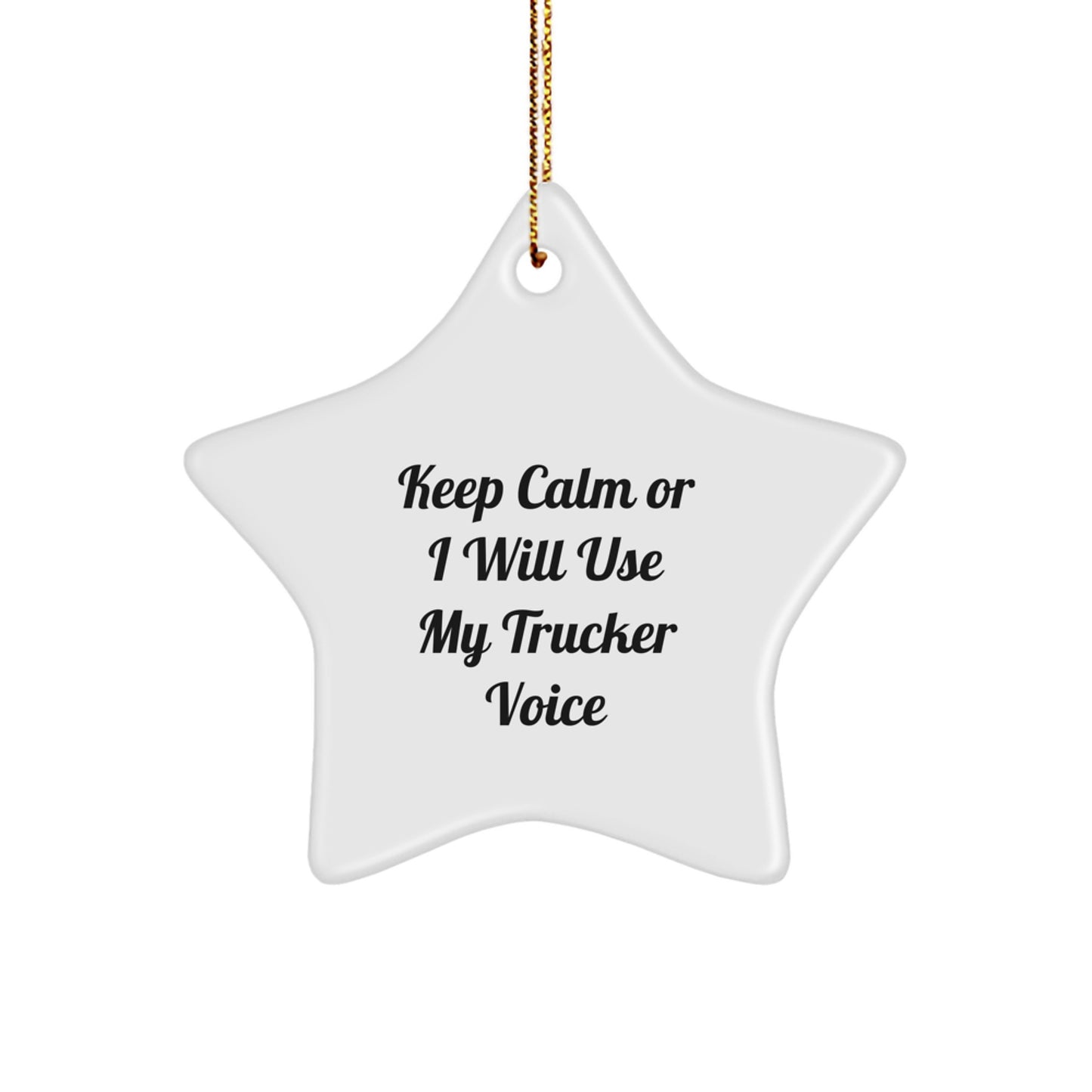 Trucker Gifts from Friends - Funny Star Ornament for Christmas, 'Keep Calm Or I Will Use My Trucker Voice' Humor, Unique Trucker Star Ornament for Men or Women, Gifts for Trucker Friends - Image 1