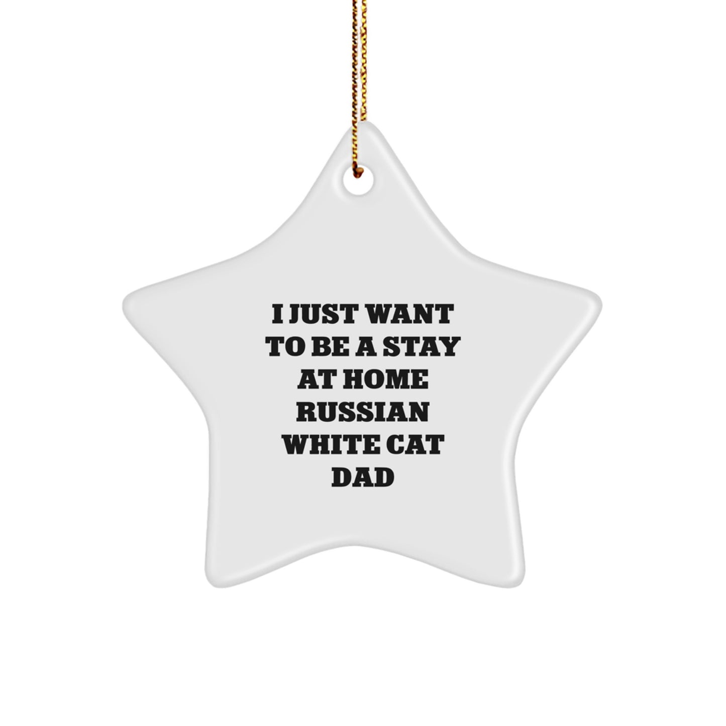 Russian White Cat Dad's Christmas Unique Gift - 'I Just Want To Be A Stay At Home Russian White Cat Dad' Star Ornament, Gifts from Family, for Russian White Cat Lovers - Image 1