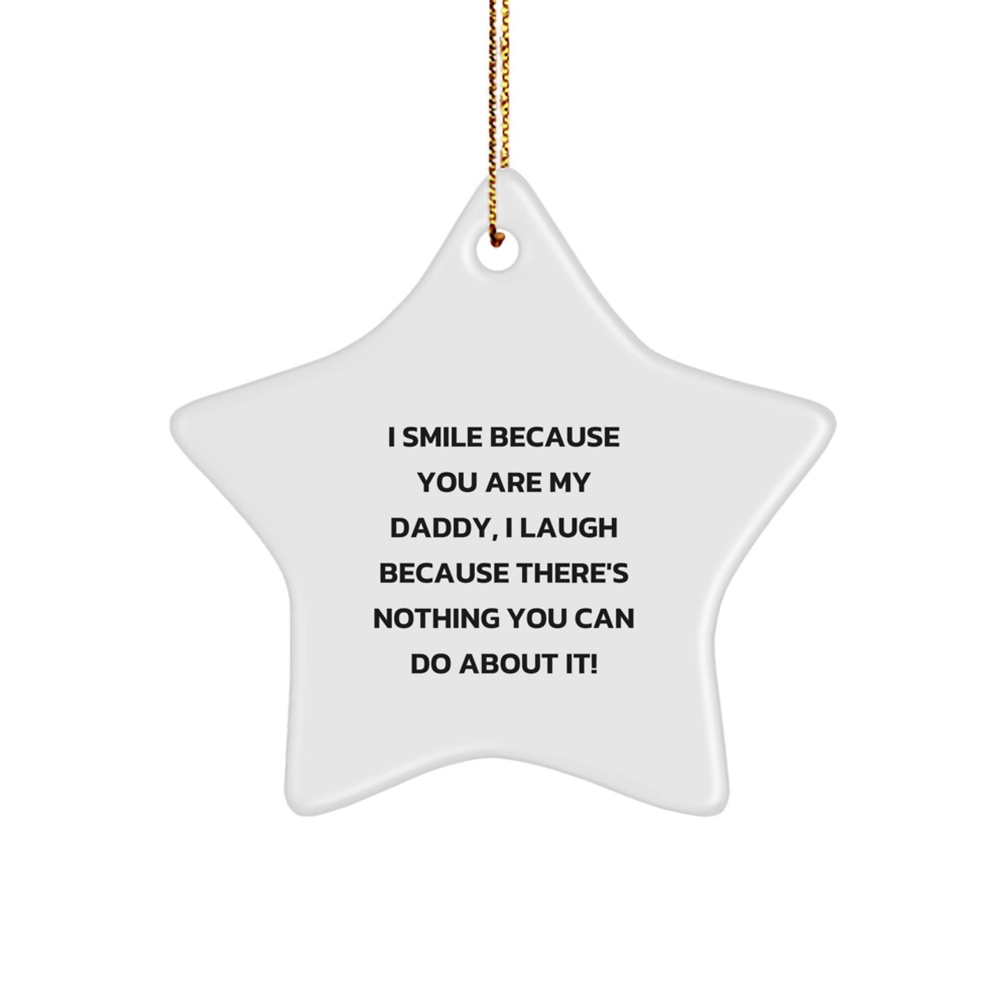 Funny Daddy Gifts from Family - 'I Smile Because You Are My Daddy, I Laugh Because There's Nothing You Can Do About It!' Star Ornament for Men, Christmas Decorations - Image 1